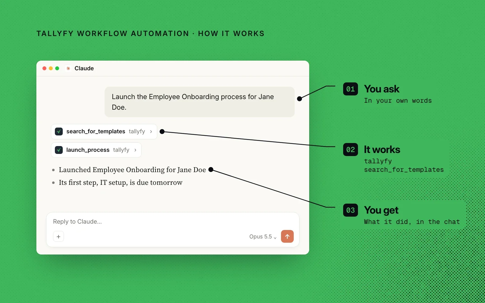 How it works, with an example in Claude: you ask in your own words, Tallyfy finds the template and launches the process, and you see what it did in the chat.
