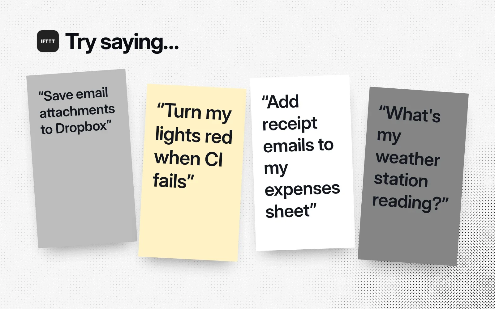 Things to ask it, on sticky notes: save email attachments to Dropbox, turn my lights red when CI fails, add receipt emails to my expenses sheet, what's my weather station reading.
