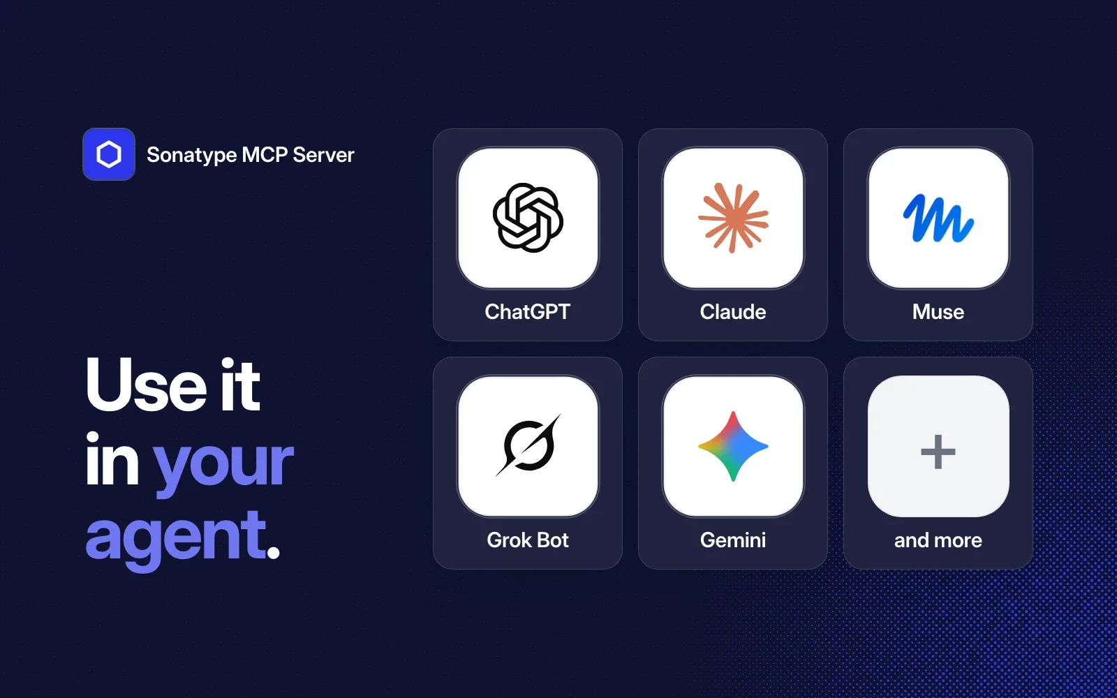 Use the Sonatype MCP Server in your agent: ChatGPT, Claude, Muse, Grok Bot, Gemini and more.