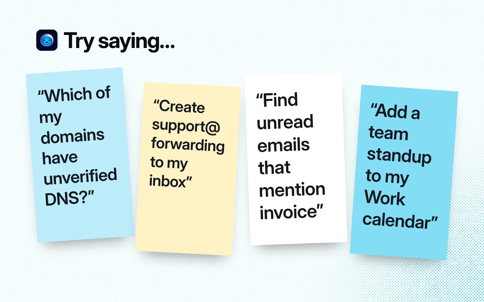 Sticky notes with things to ask it, like checking which domains have unverified DNS, creating a support alias and finding unread invoice emails.