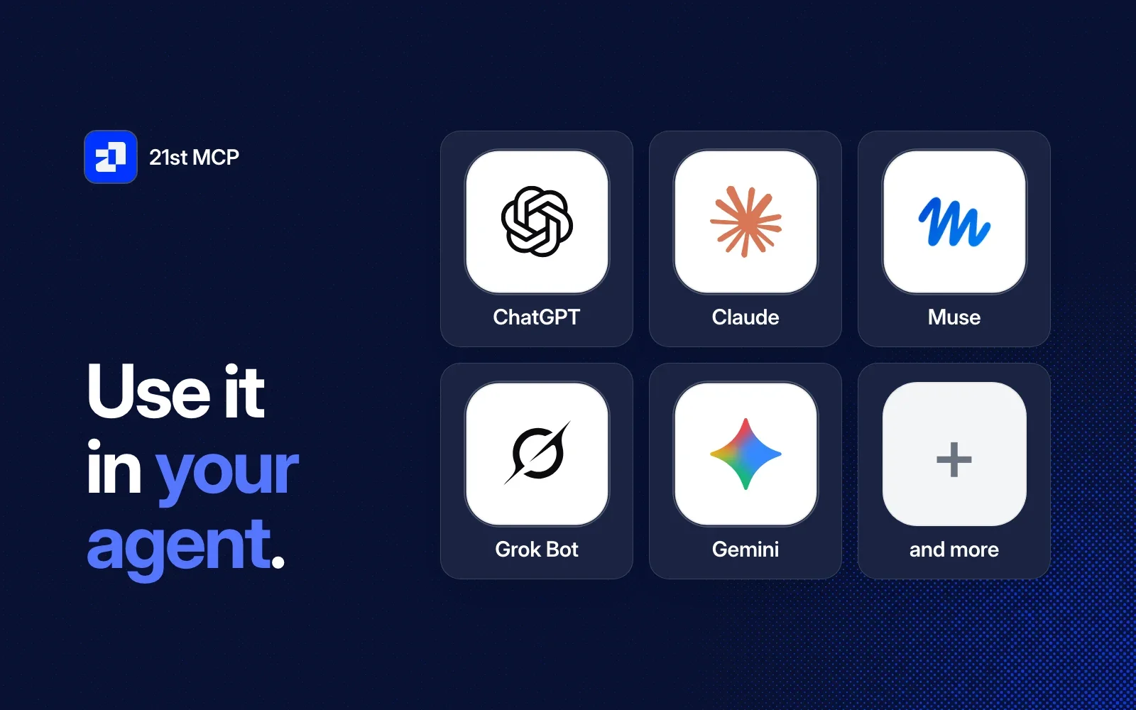 Use it in your agent: ChatGPT, Claude, Muse, Grok Bot, Gemini and more.