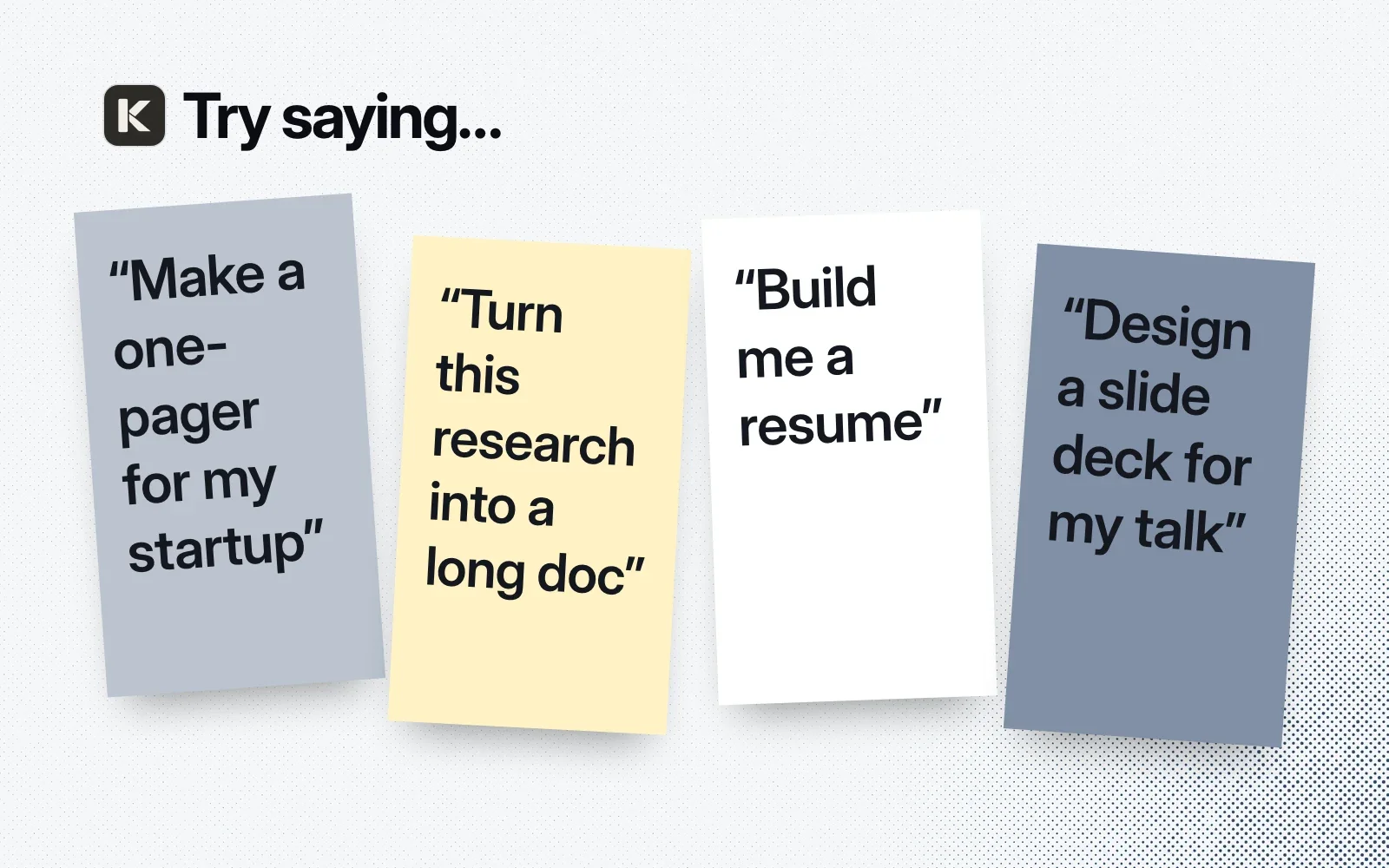 Things to ask it, on sticky notes: make a one-pager for my startup, turn this research into a long doc, build me a resume, design a slide deck for my talk.