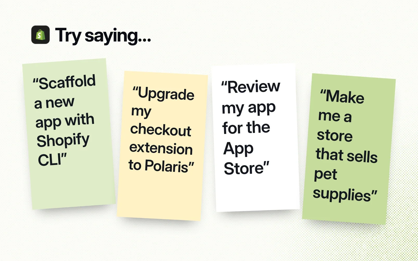 Things to ask it, on sticky notes: scaffold a new app with Shopify CLI, upgrade a checkout extension to Polaris, review an app for the App Store, make a store that sells pet supplies.