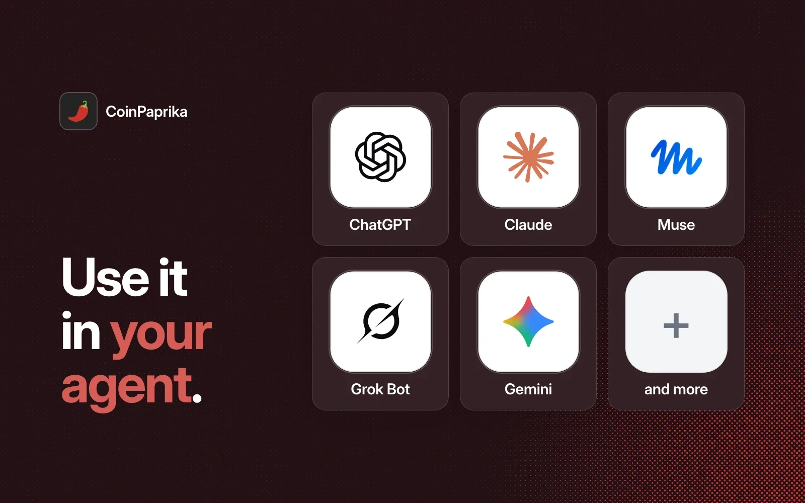 Use it in your agent: ChatGPT, Claude, Muse, Grok Bot, Gemini and more.