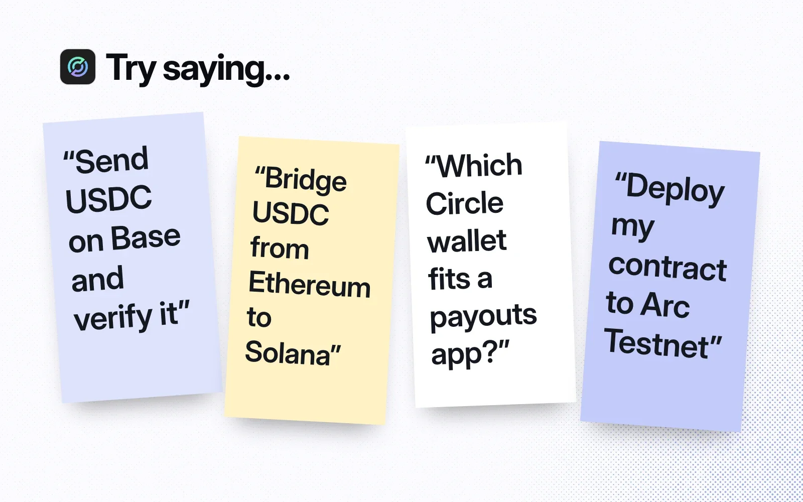 Things to ask it, on sticky notes: send USDC on Base, bridge USDC from Ethereum to Solana, pick a Circle wallet for payouts, deploy to Arc Testnet.