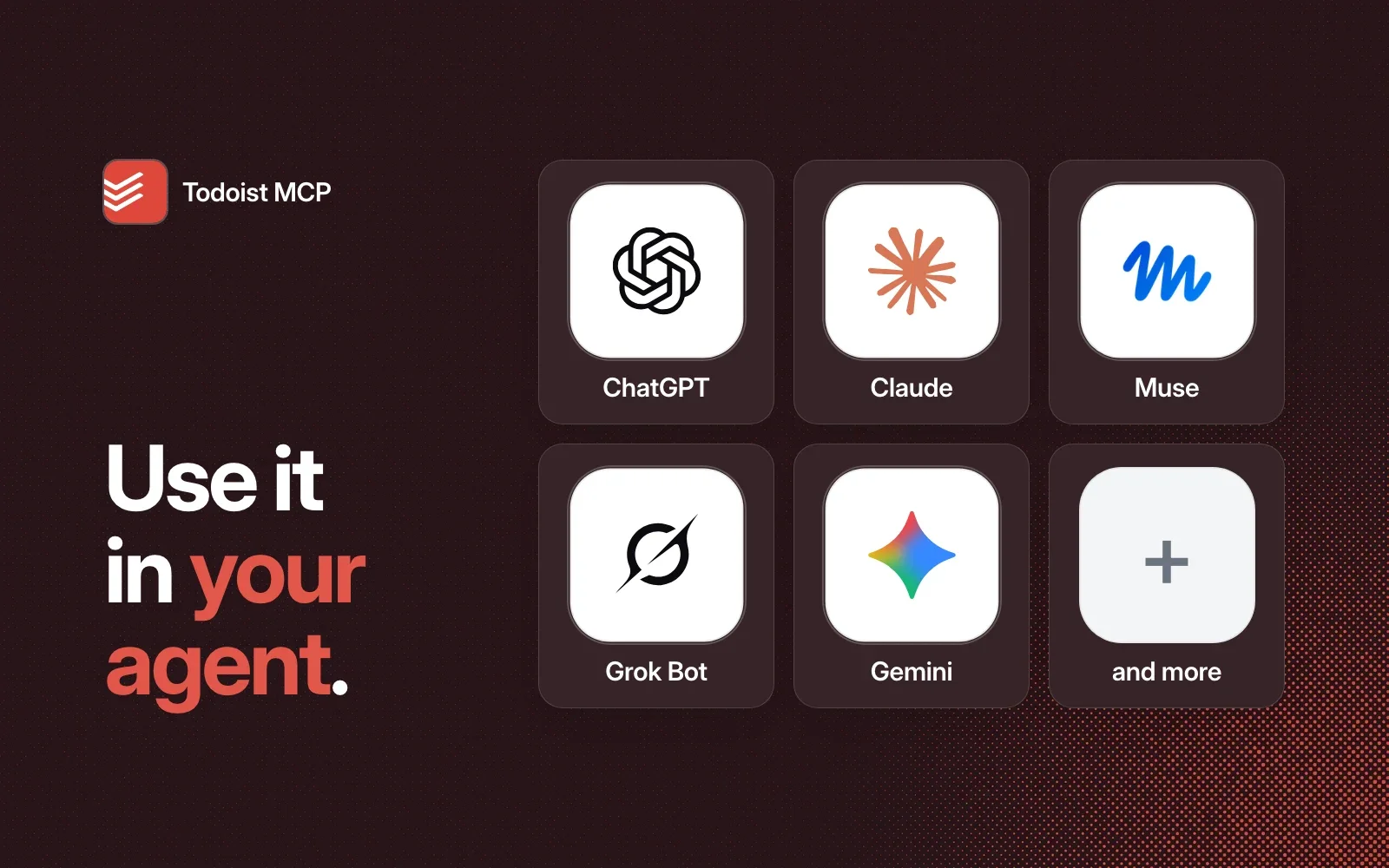 Use it in your agent: ChatGPT, Claude, Muse, Grok Bot, Gemini and more.
