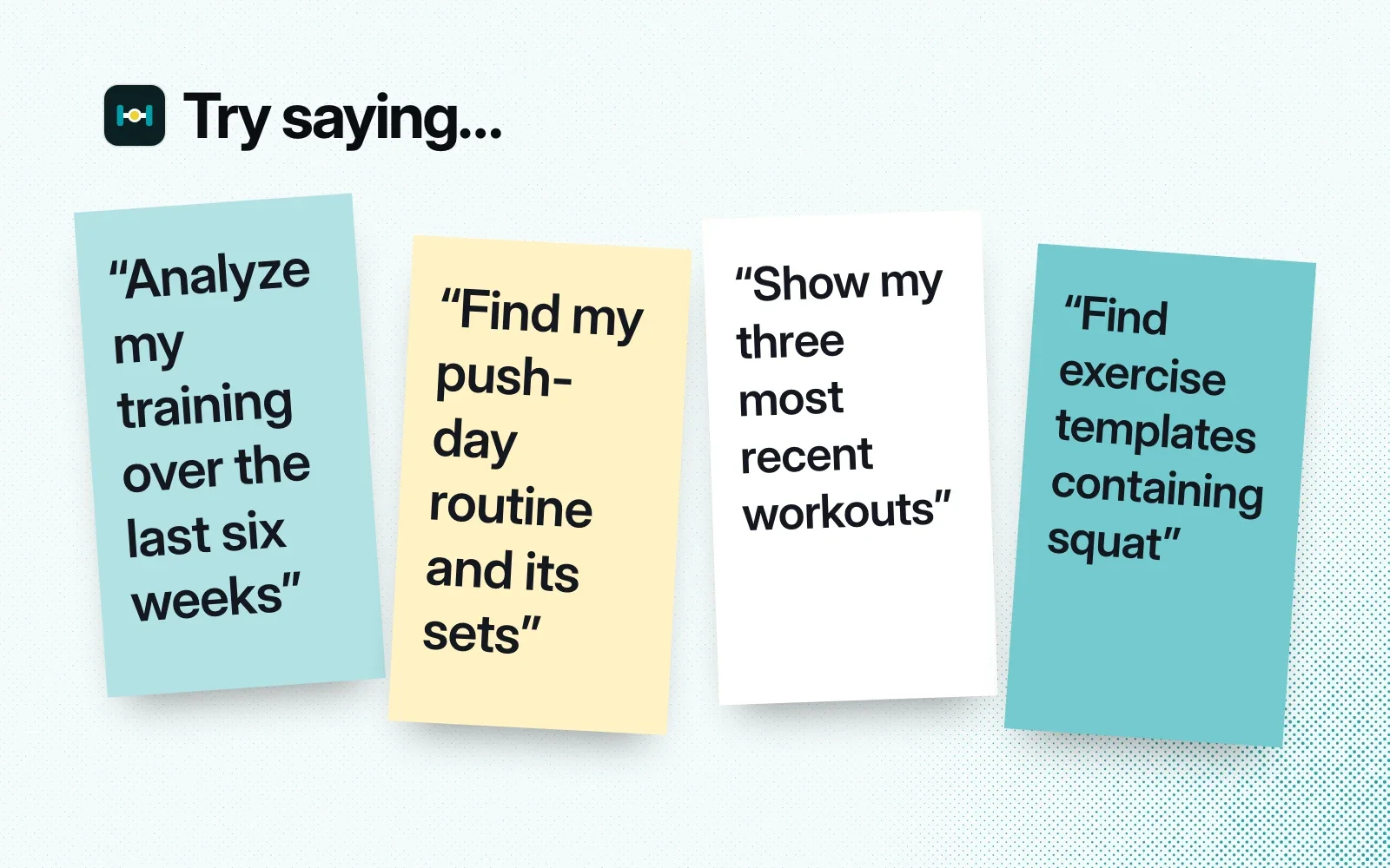 Sticky notes with things to ask it: analyze six weeks of training, find a push-day routine, show recent workouts, find squat exercise templates.