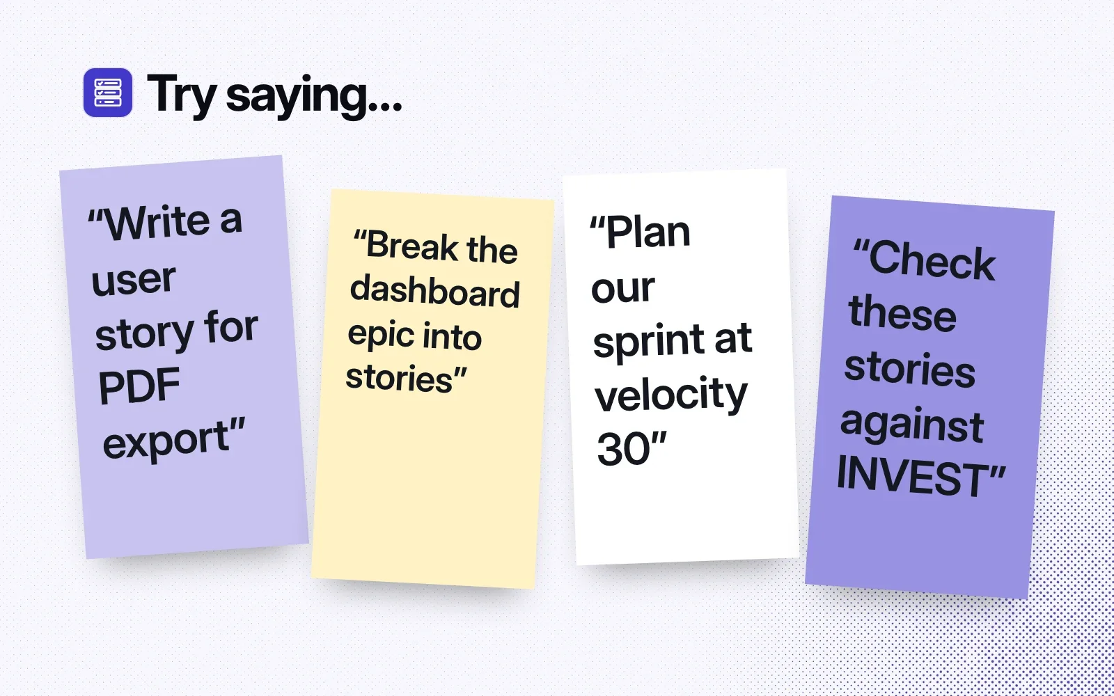 Things to ask it, on sticky notes: write a user story for PDF export, break the dashboard epic into stories, plan a sprint at velocity 30, check stories against INVEST.