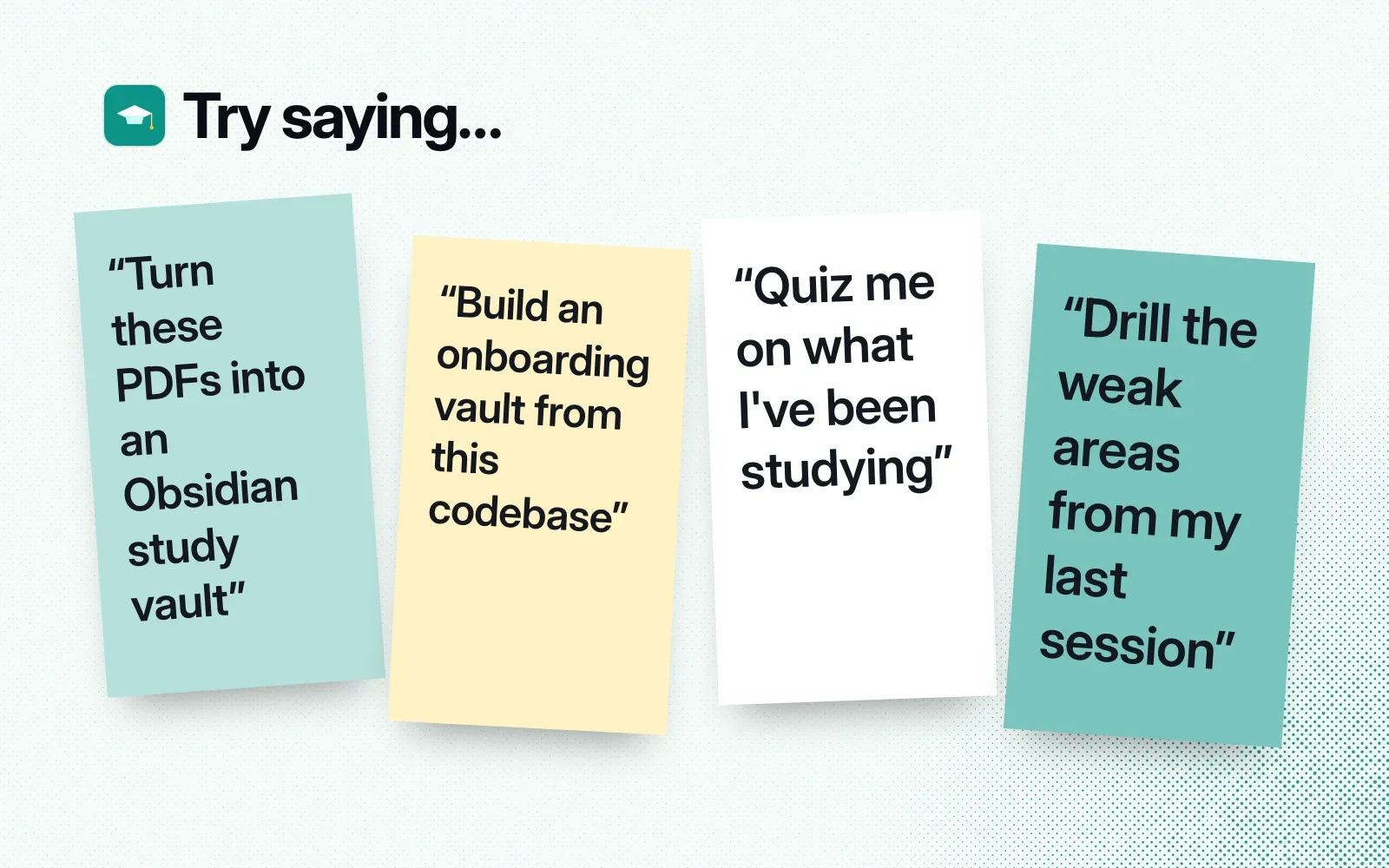 Things to ask it, on sticky notes: turn PDFs into a study vault, build an onboarding vault from a codebase, quiz me, drill my weak areas from last session.