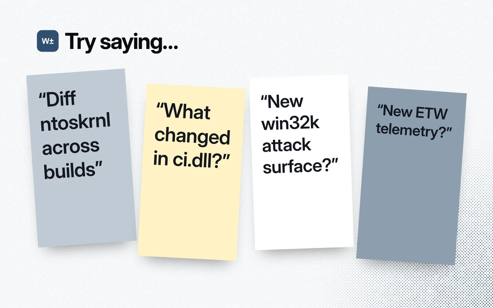 "Try saying..." sticky notes: diff ntoskrnl across builds, what changed in ci.dll, new win32k attack surface, new ETW telemetry.