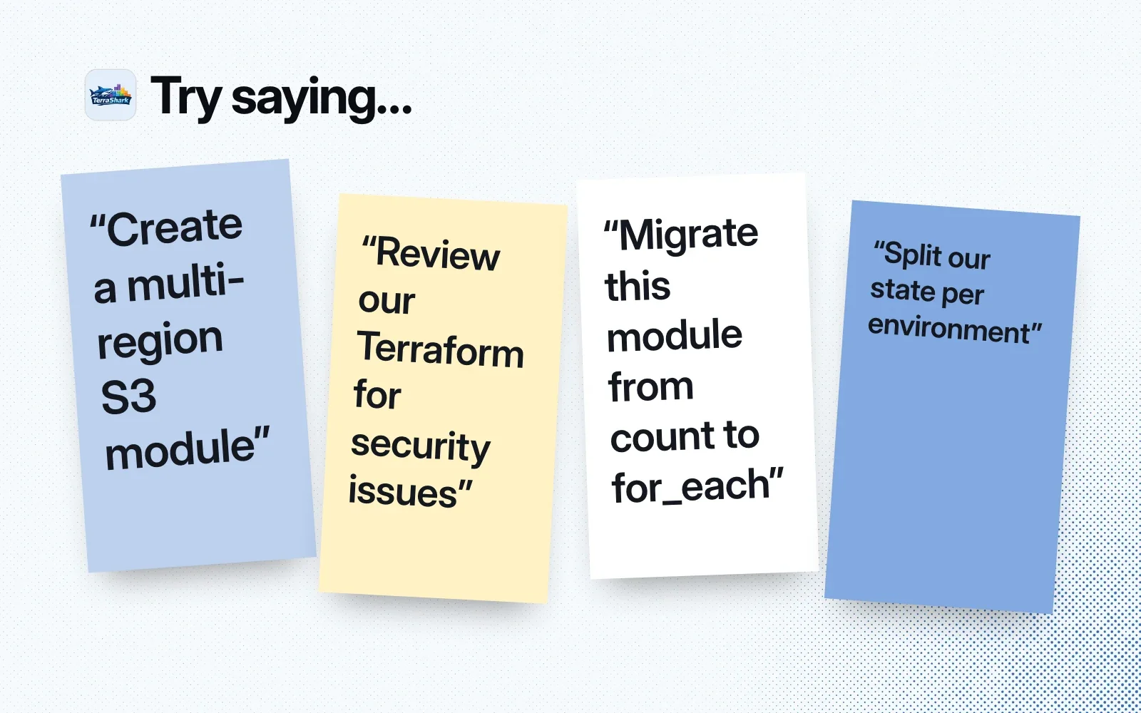 Things to ask it, on sticky notes: create a multi-region S3 module, review our Terraform for security issues, migrate from count to for_each, split state per environment.
