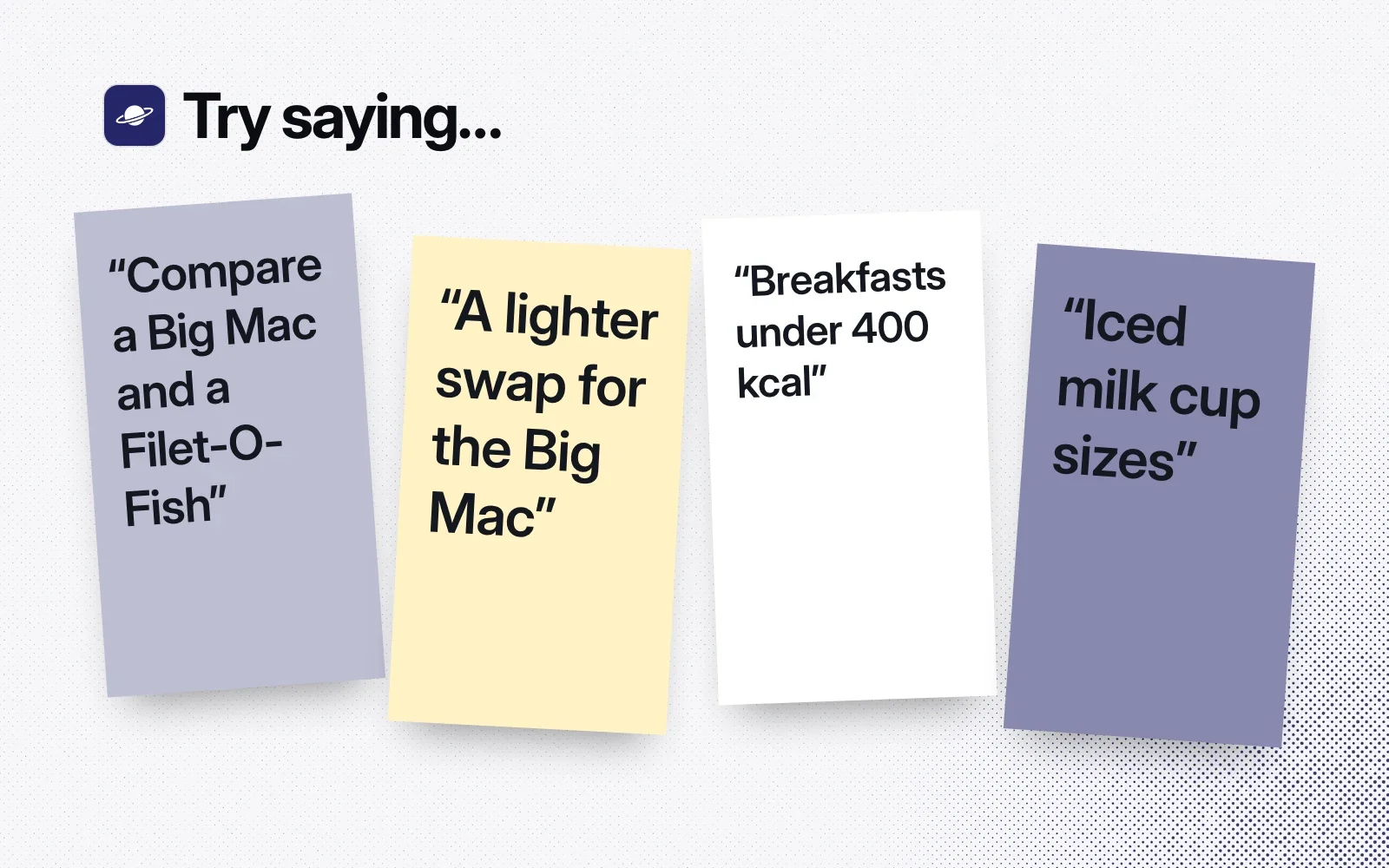 Try saying: sticky notes reading Compare a Big Mac and a Filet-O-Fish, A lighter swap for the Big Mac, Breakfasts under 400 kcal, and Iced milk cup sizes.