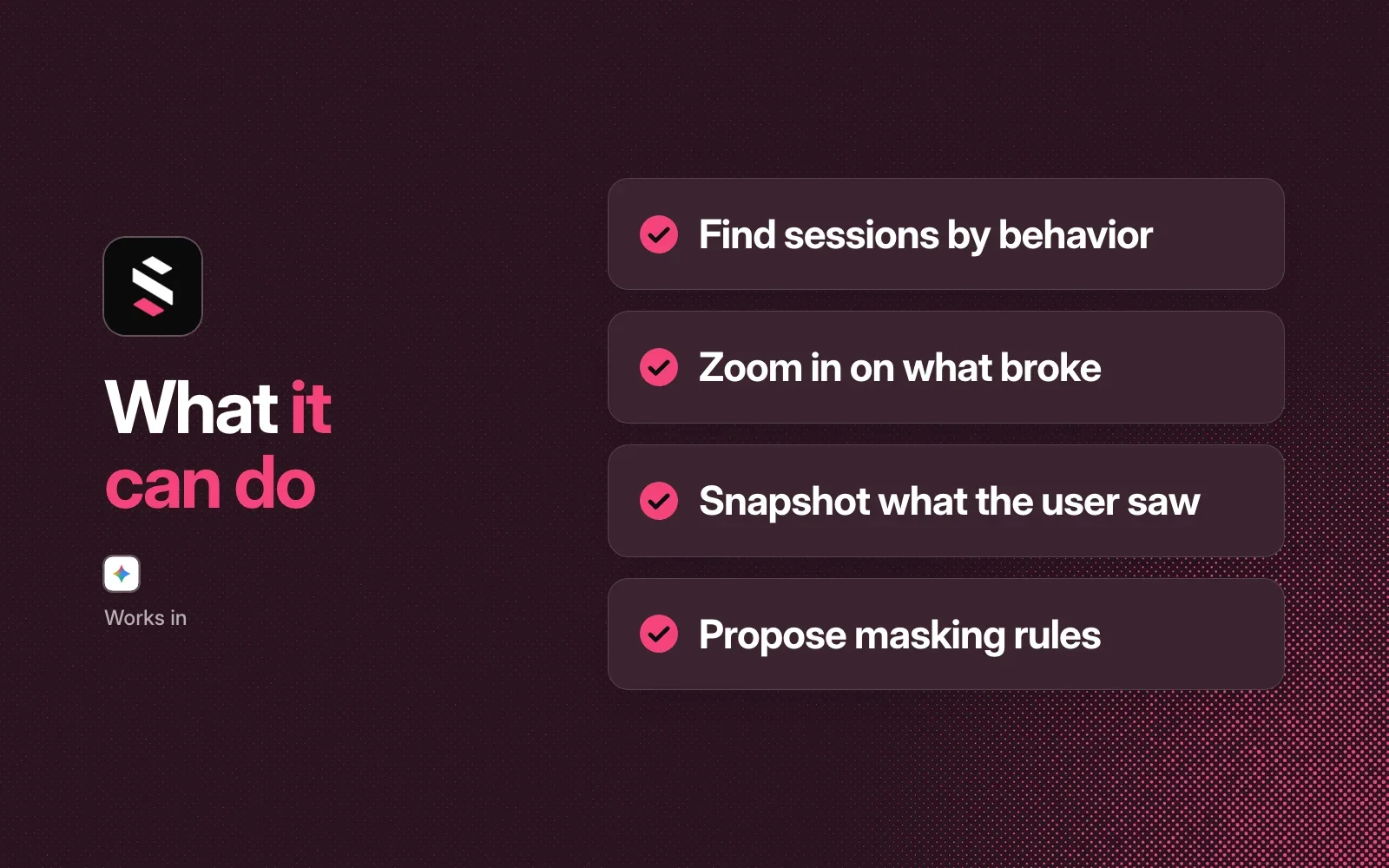 What it can do: find sessions by behavior, zoom in on what broke, snapshot what the user saw, propose masking rules. Works in Gemini CLI.