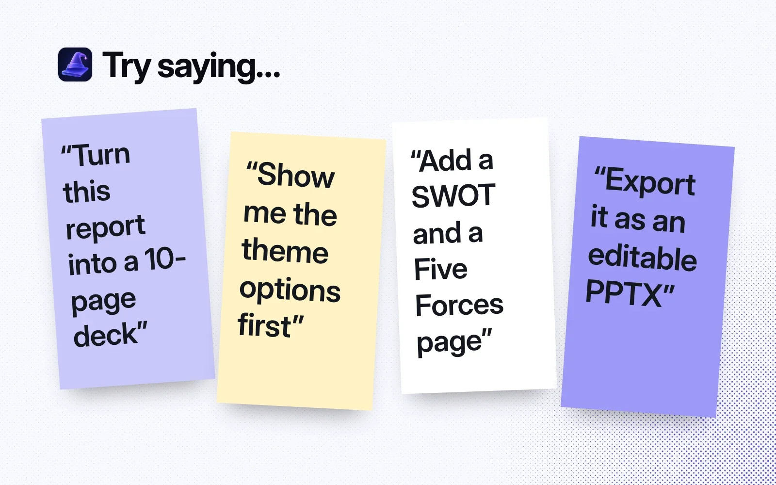 Things to try, on sticky notes: turn this report into a 10-page deck, show me the theme options first, add a SWOT and a Five Forces page, export it as an editable PPTX.