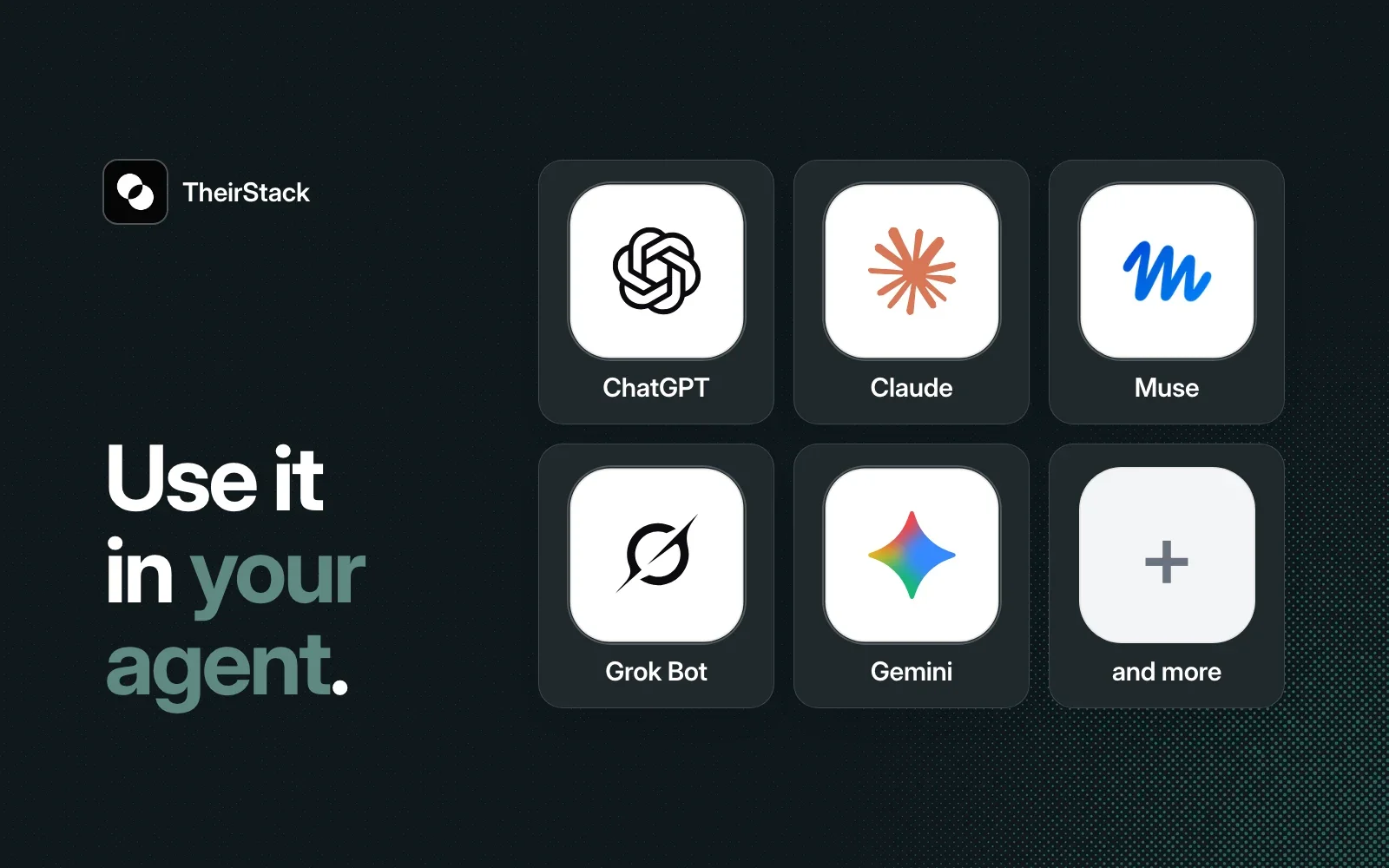 Use TheirStack in your agent: ChatGPT, Claude, Muse, Grok Bot, Gemini and more.
