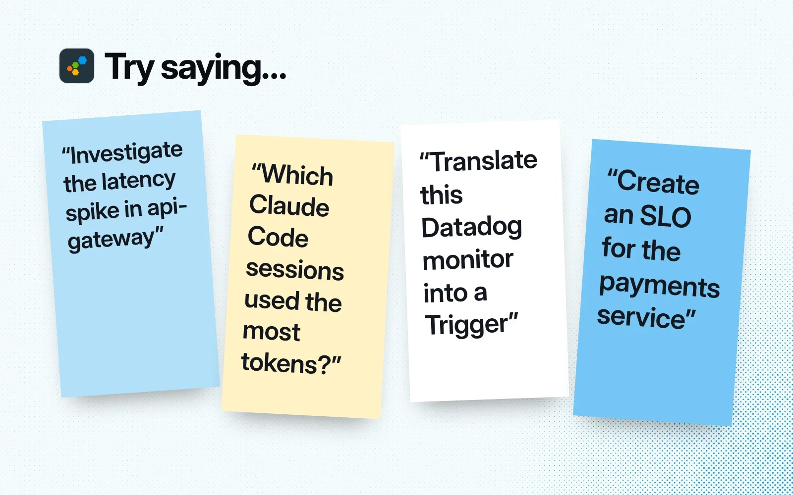 Things to ask it, on sticky notes: investigate a latency spike, find the Claude Code sessions that used the most tokens, translate a Datadog monitor, create an SLO.