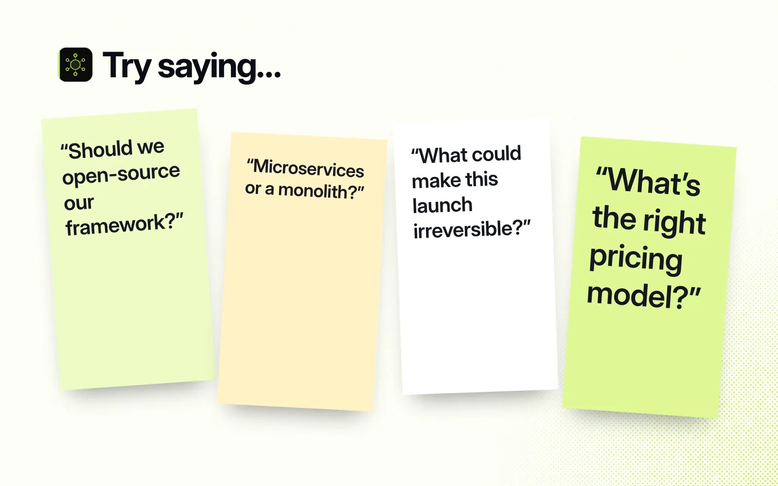 Things to ask it, on sticky notes: should we open-source our framework, microservices or a monolith, what could make this launch irreversible, what's the right pricing model.