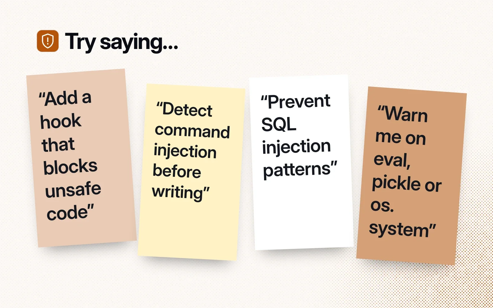Things to ask it, on sticky notes: add a hook that blocks unsafe code, detect command injection, prevent SQL injection patterns, warn on eval, pickle or os.system.