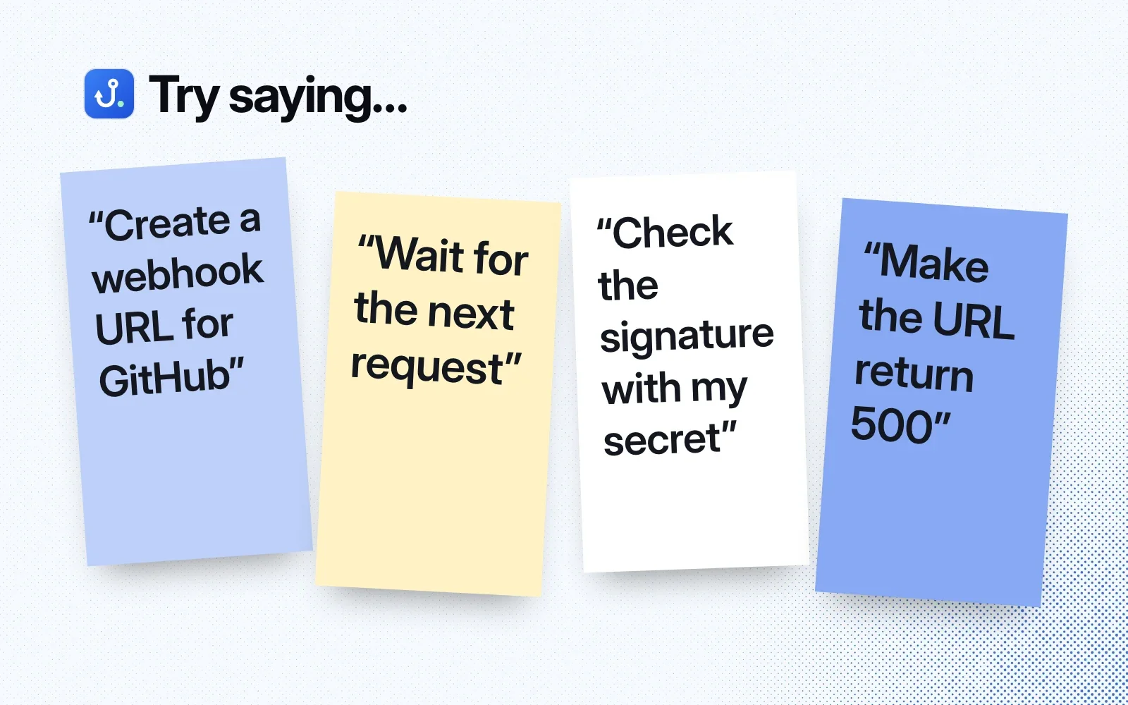 Try saying: sticky notes to create a webhook URL for GitHub, wait for the next request, check the signature, and make the URL return 500.