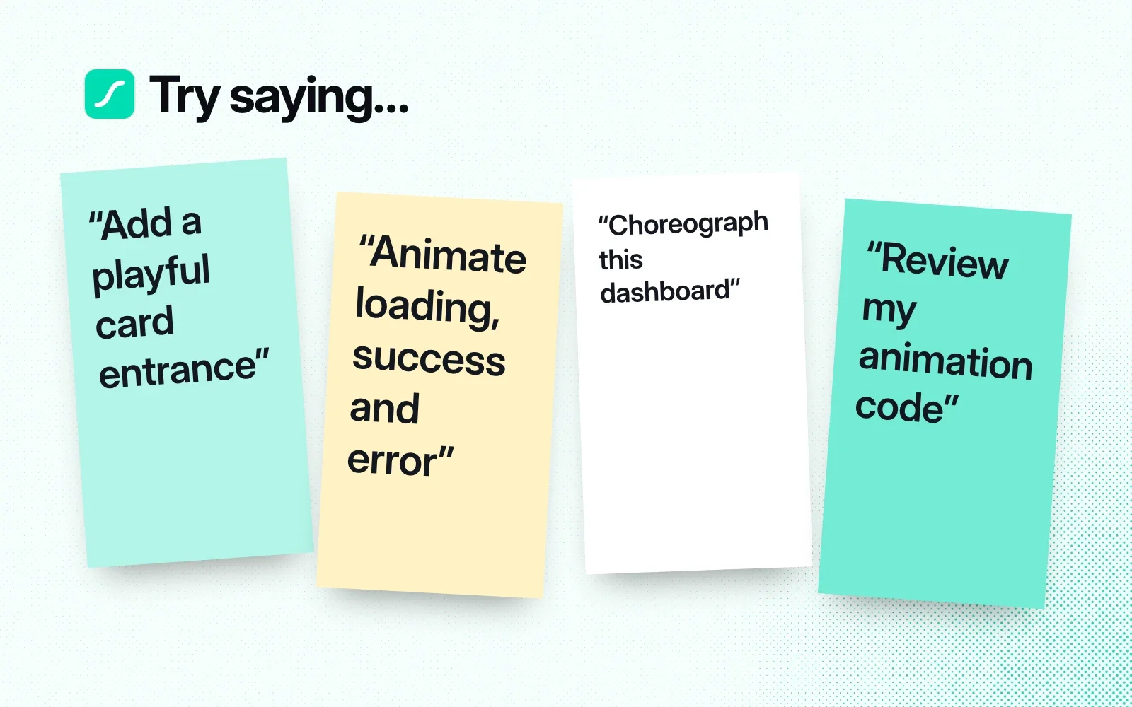 Things to ask: add a playful card entrance, animate loading, success and error, choreograph a dashboard, review animation code.
