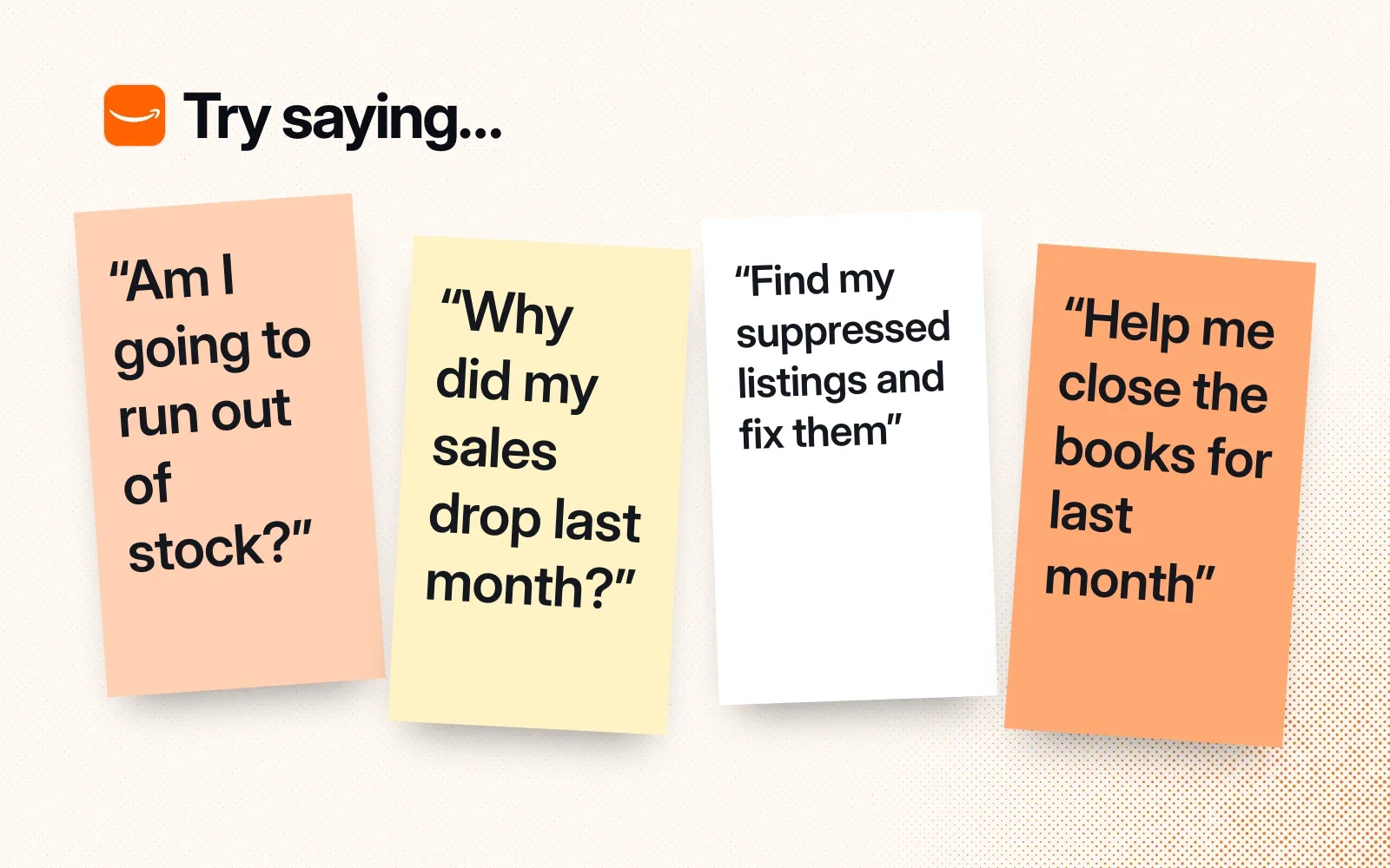 Things to ask it, on sticky notes: will I run out of stock, why did sales drop, fix my suppressed listings, close the books for last month.