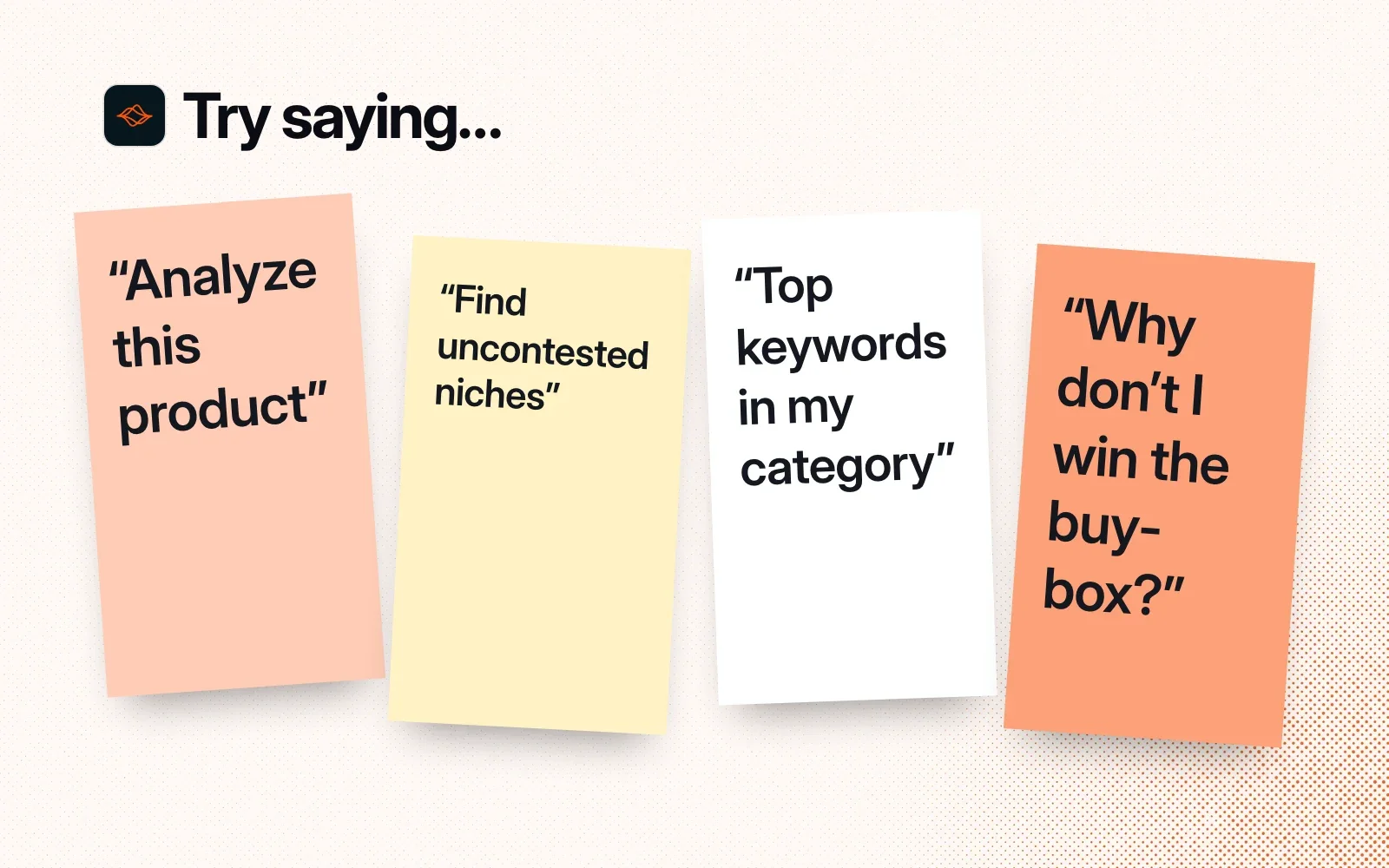 Try saying: sticky notes reading Analyze this product, Find uncontested niches, Top keywords in my category, and Why don't I win the buy-box?