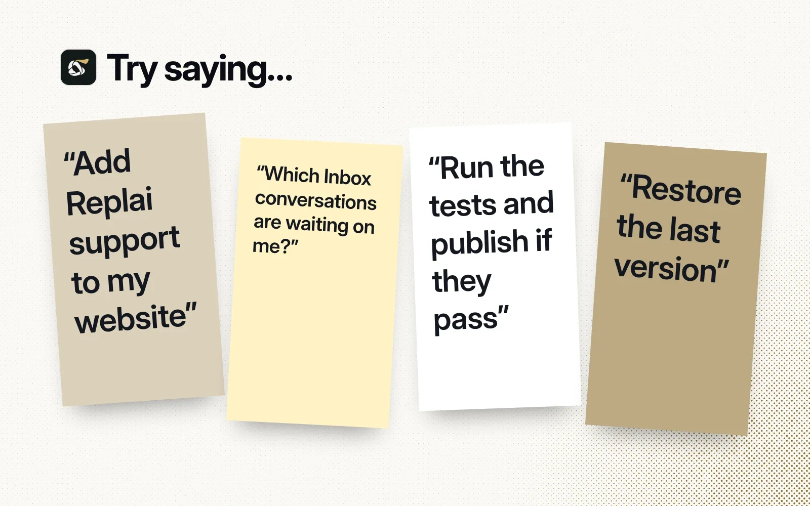 Things to ask it, on sticky notes: add Replai support to my website, which Inbox conversations are waiting on me, run the tests and publish if they pass, restore the last version.