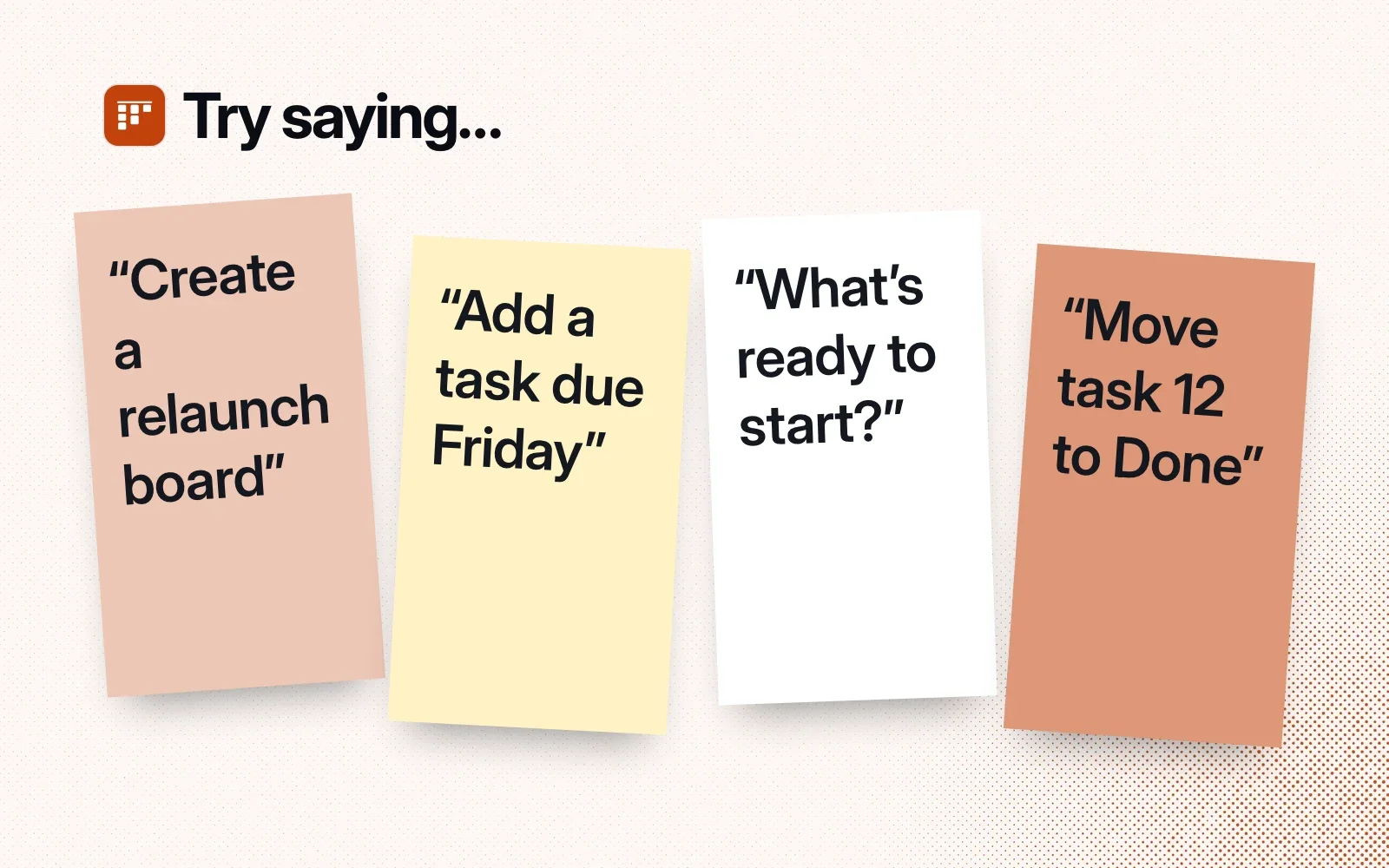 Things to ask: create a relaunch board, add a task due Friday, what's ready to start, move task 12 to Done