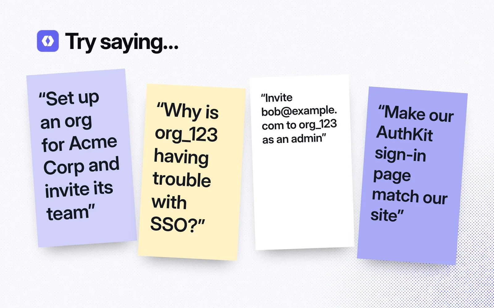 Things to ask it, on sticky notes: set up an org for Acme Corp, why is org_123 having trouble with SSO, invite a user as an admin, make the AuthKit sign-in page match our site.