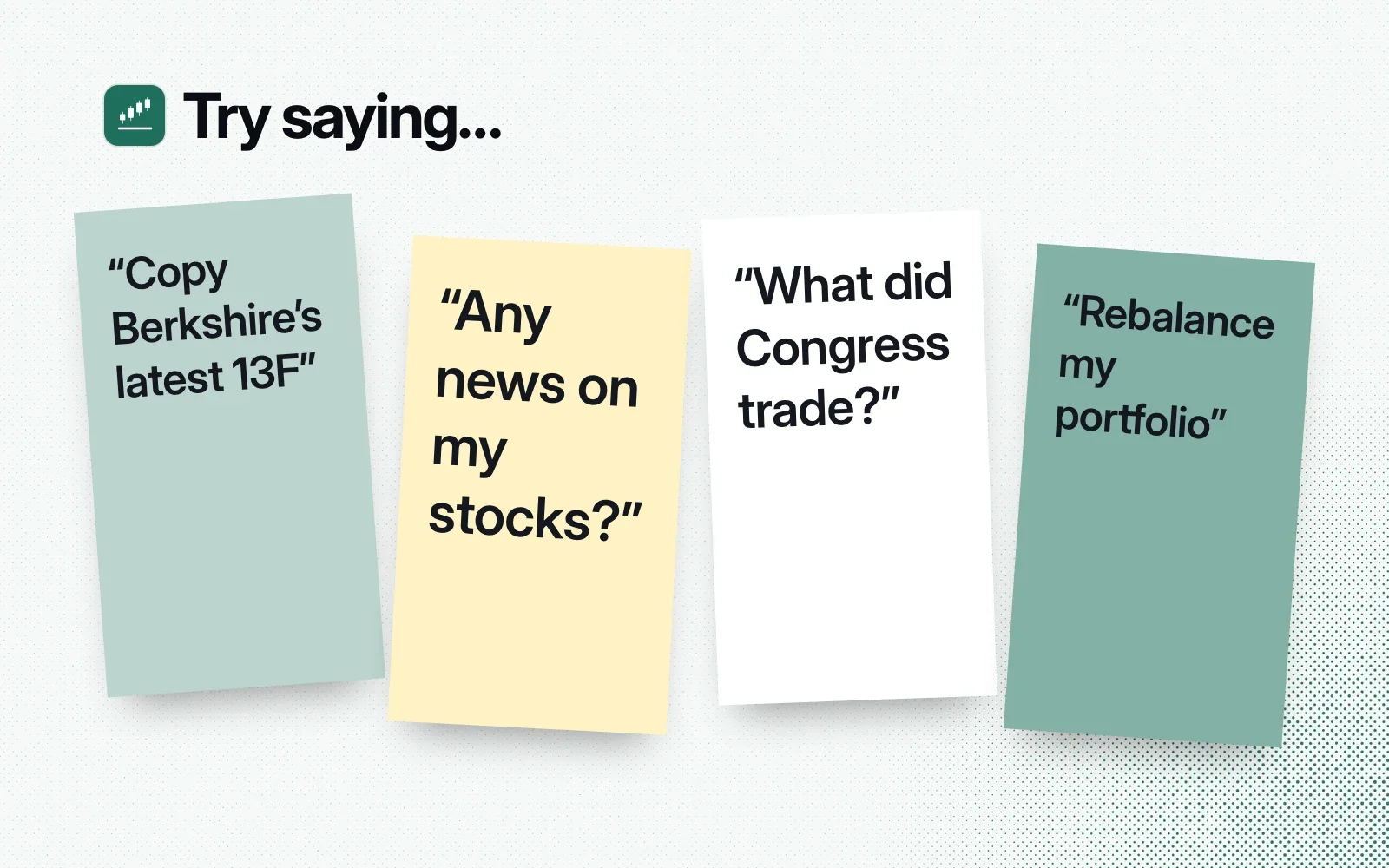 "Try saying..." sticky notes: copy Berkshire's latest 13F, any news on my stocks, what did Congress trade, rebalance my portfolio.