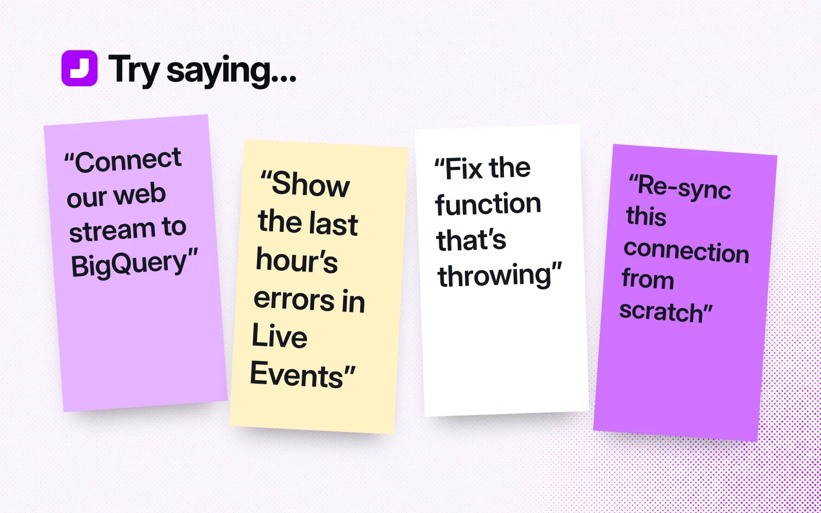 Things to ask it, on sticky notes: connect our web stream to BigQuery, show the last hour's errors in Live Events, fix the function that's throwing, re-sync a connection.