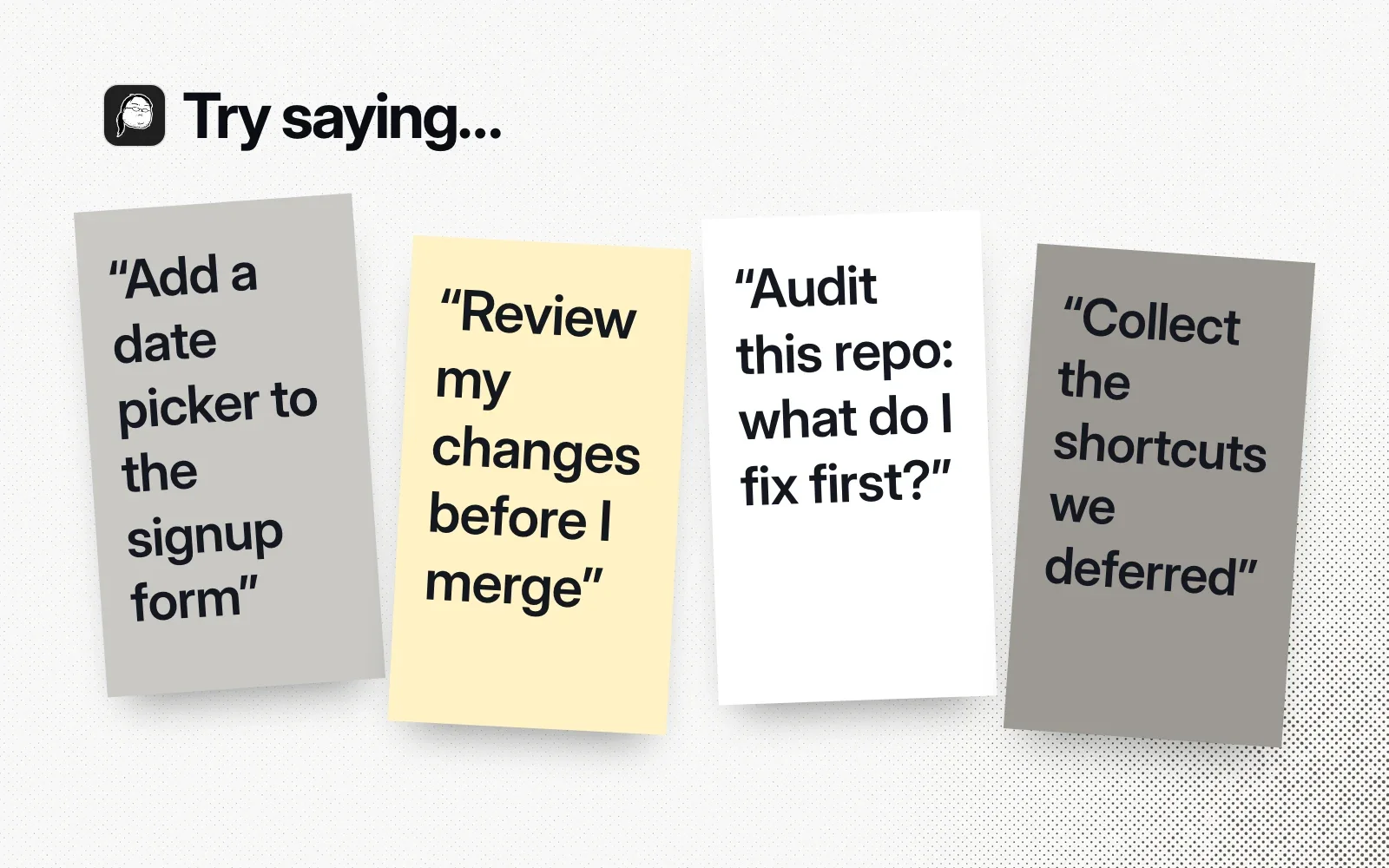 Things to try, on sticky notes: add a date picker, review changes before merging, audit the repo for what to fix first, collect deferred shortcuts.