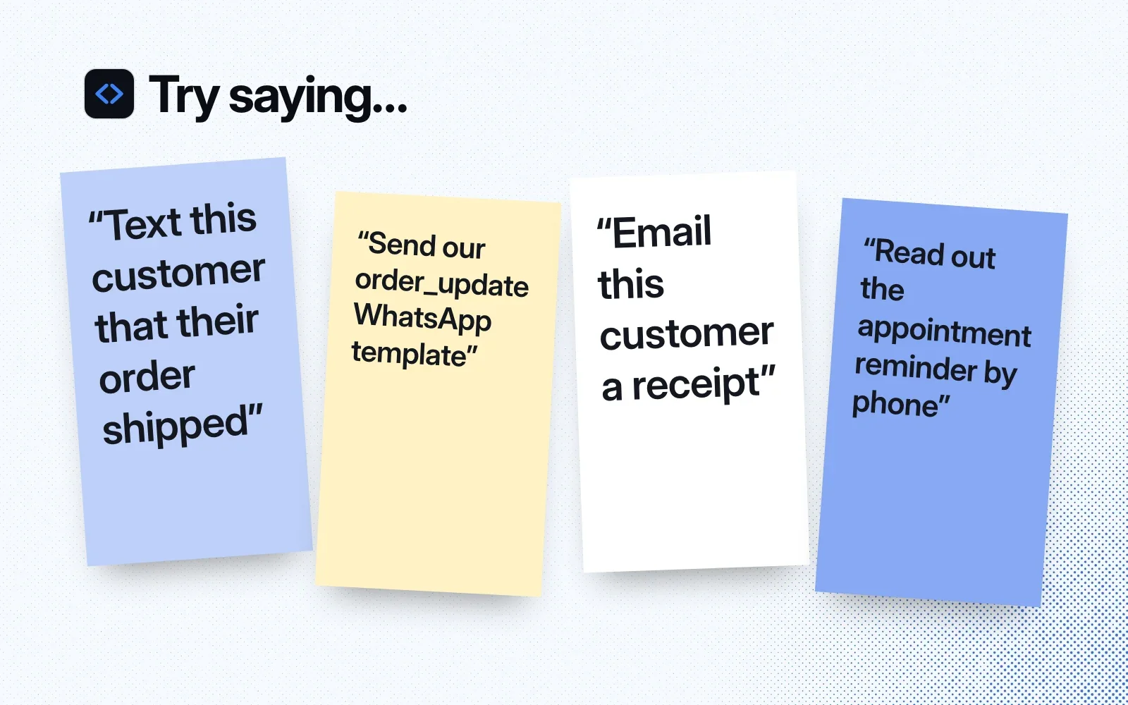 Things to ask it, on sticky notes: text a customer that their order shipped, send a WhatsApp template, email a receipt, read out an appointment reminder by phone.