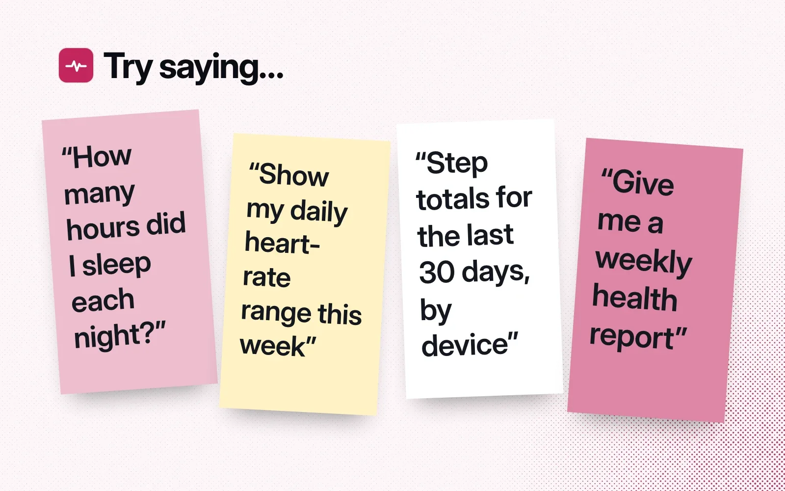 Sticky notes with things to ask it: hours slept each night, your daily heart-rate range, step totals by device, a weekly health report.