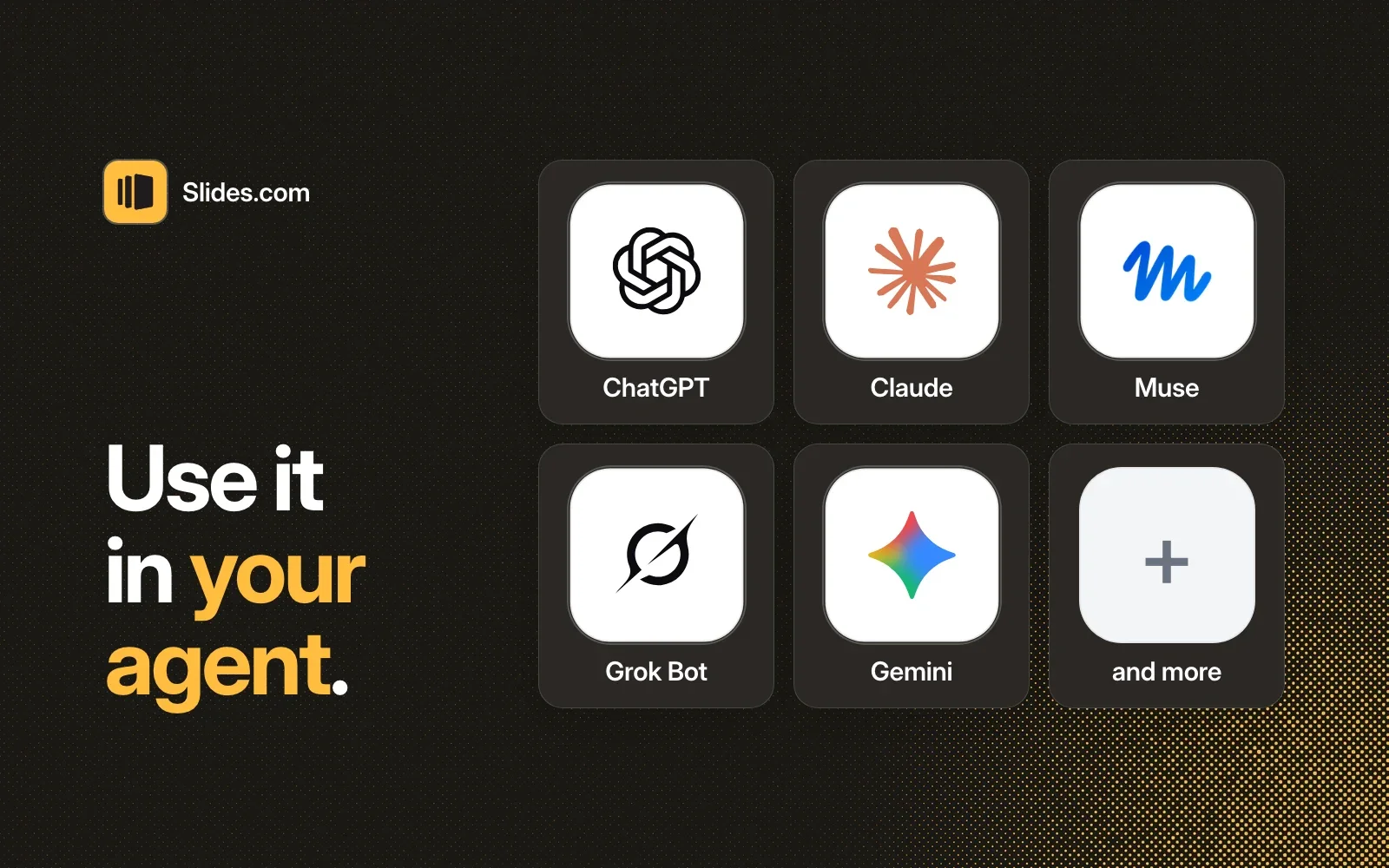 Use Slides.com in your agent: ChatGPT, Claude, Muse, Grok Bot, Gemini and more.