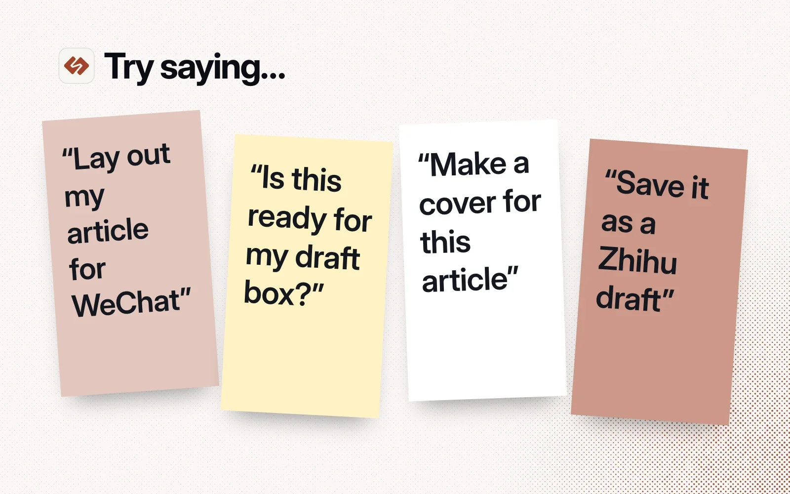 Things to ask it, on sticky notes: lay out my article for WeChat, is this ready for my draft box, make a cover for this article, save it as a Zhihu draft.