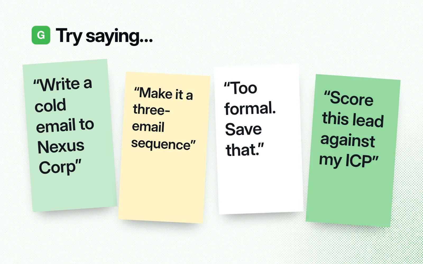 Try saying: sticky notes reading "Write a cold email to Nexus Corp", "Make it a three-email sequence", "Too formal. Save that." and "Score this lead against my ICP".