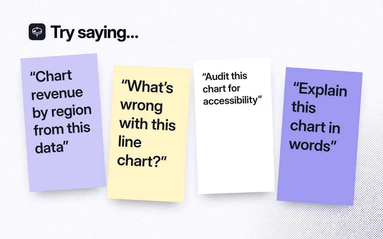 Things to ask it, on sticky notes: chart revenue by region, what's wrong with this line chart, audit this chart for accessibility, explain this chart in words.
