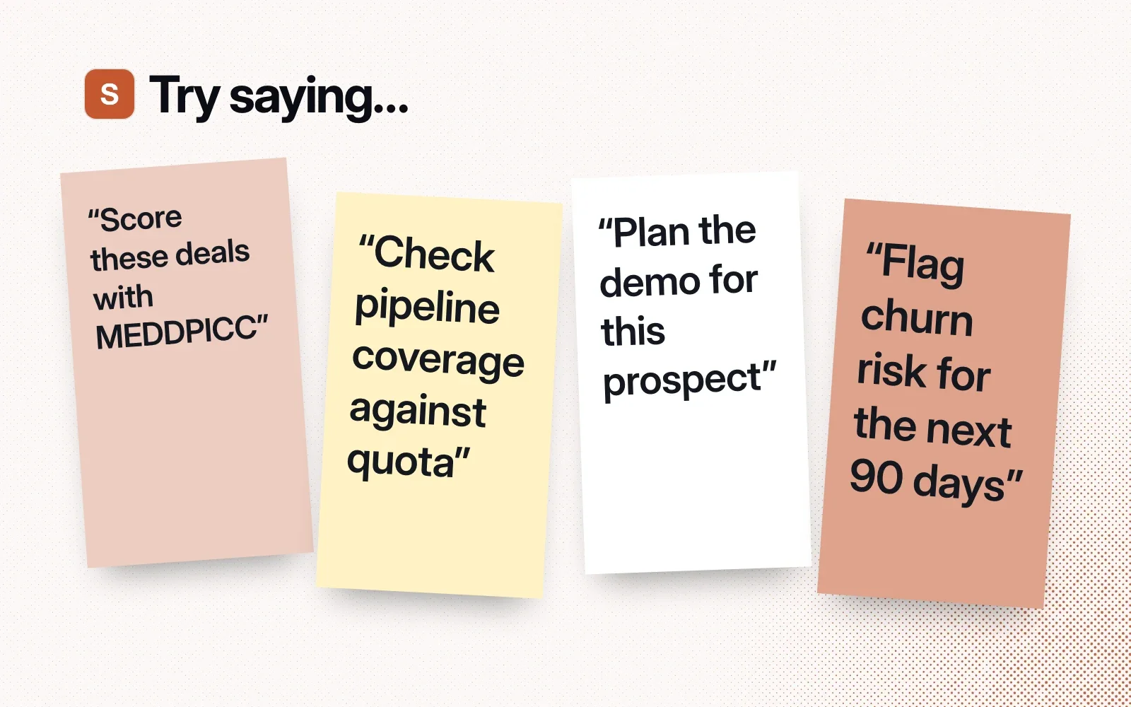 Things to ask it, on sticky notes: score these deals with MEDDPICC, check pipeline coverage against quota, plan the demo for this prospect, flag churn risk for the next 90 days.