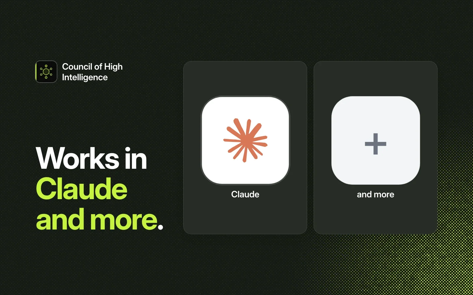 Council of High Intelligence works in Claude and more.