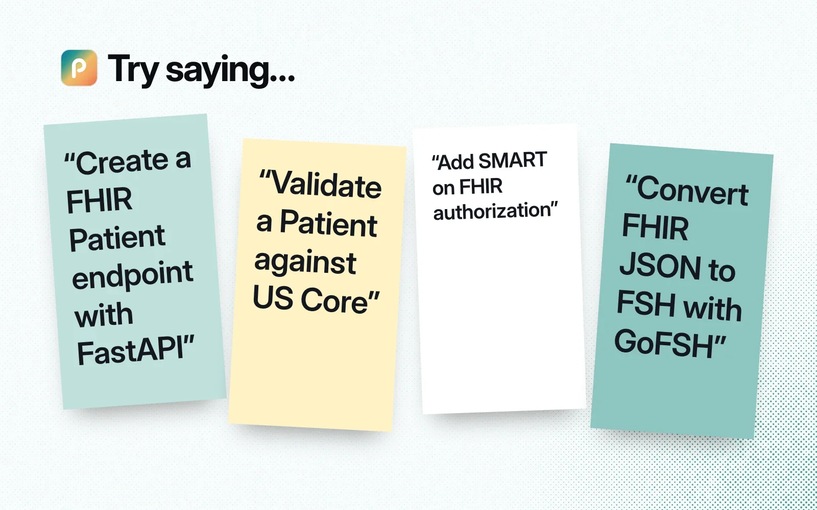 Things to ask it, on sticky notes: create a FHIR Patient endpoint with FastAPI, validate against US Core, add SMART on FHIR, convert FHIR JSON to FSH.