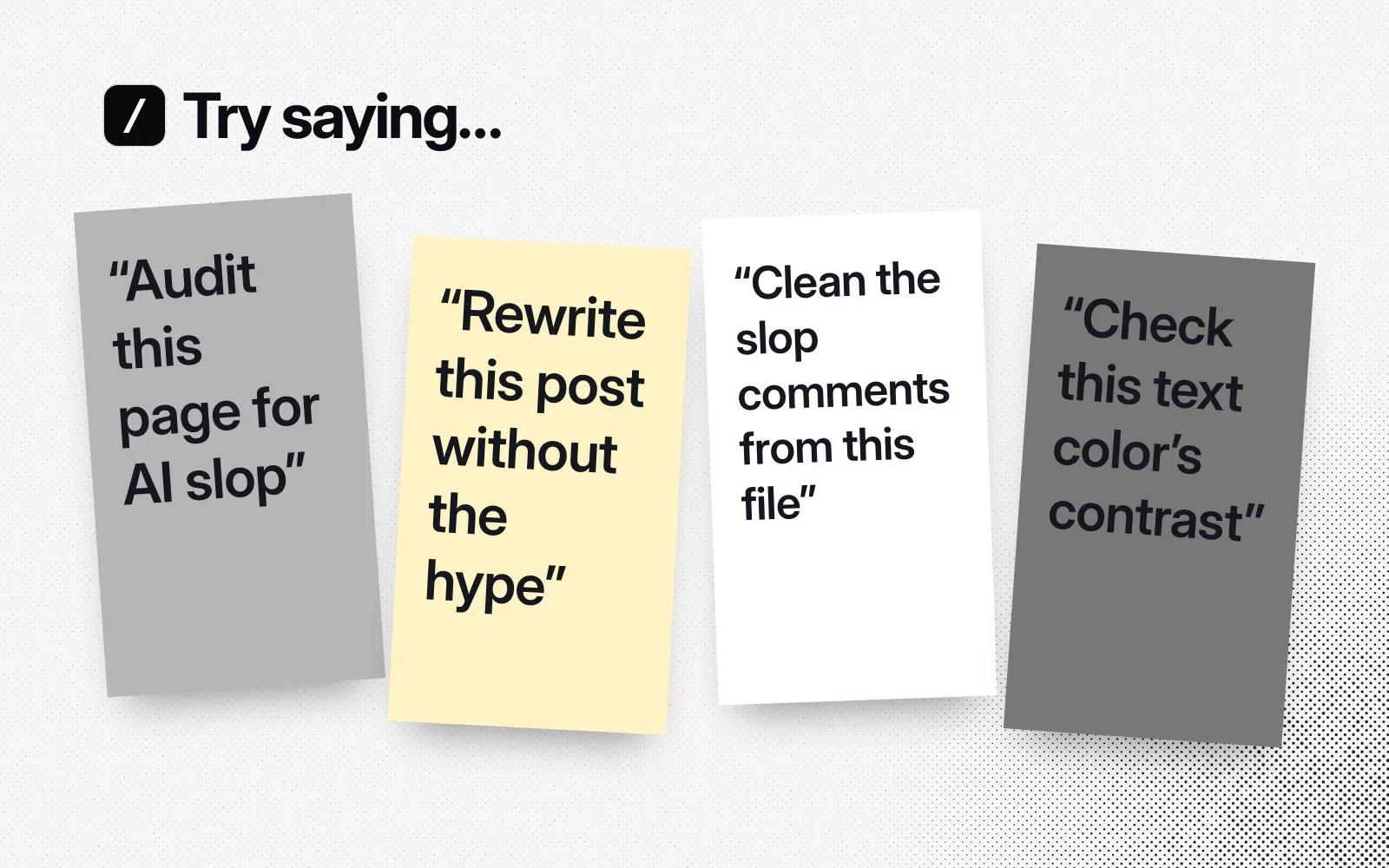 Things to ask it, on sticky notes: audit this page for AI slop, rewrite this post without the hype, clean the slop comments from this file, check this text color's contrast.