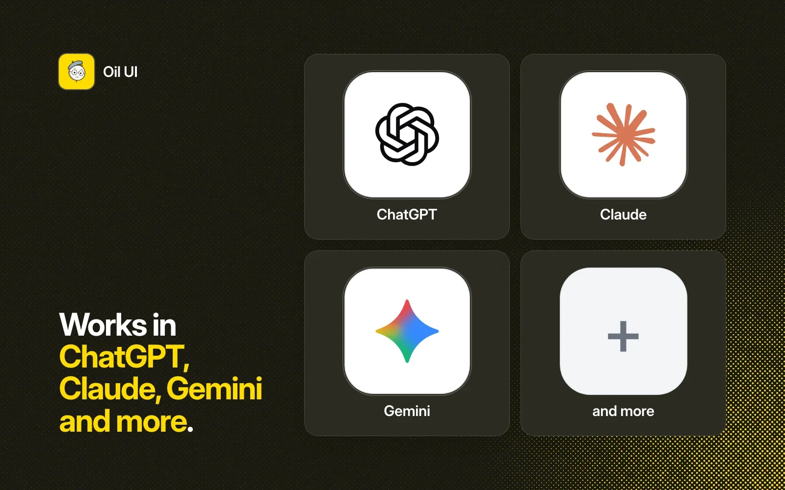 Oil UI works in ChatGPT, Claude, Gemini and more.