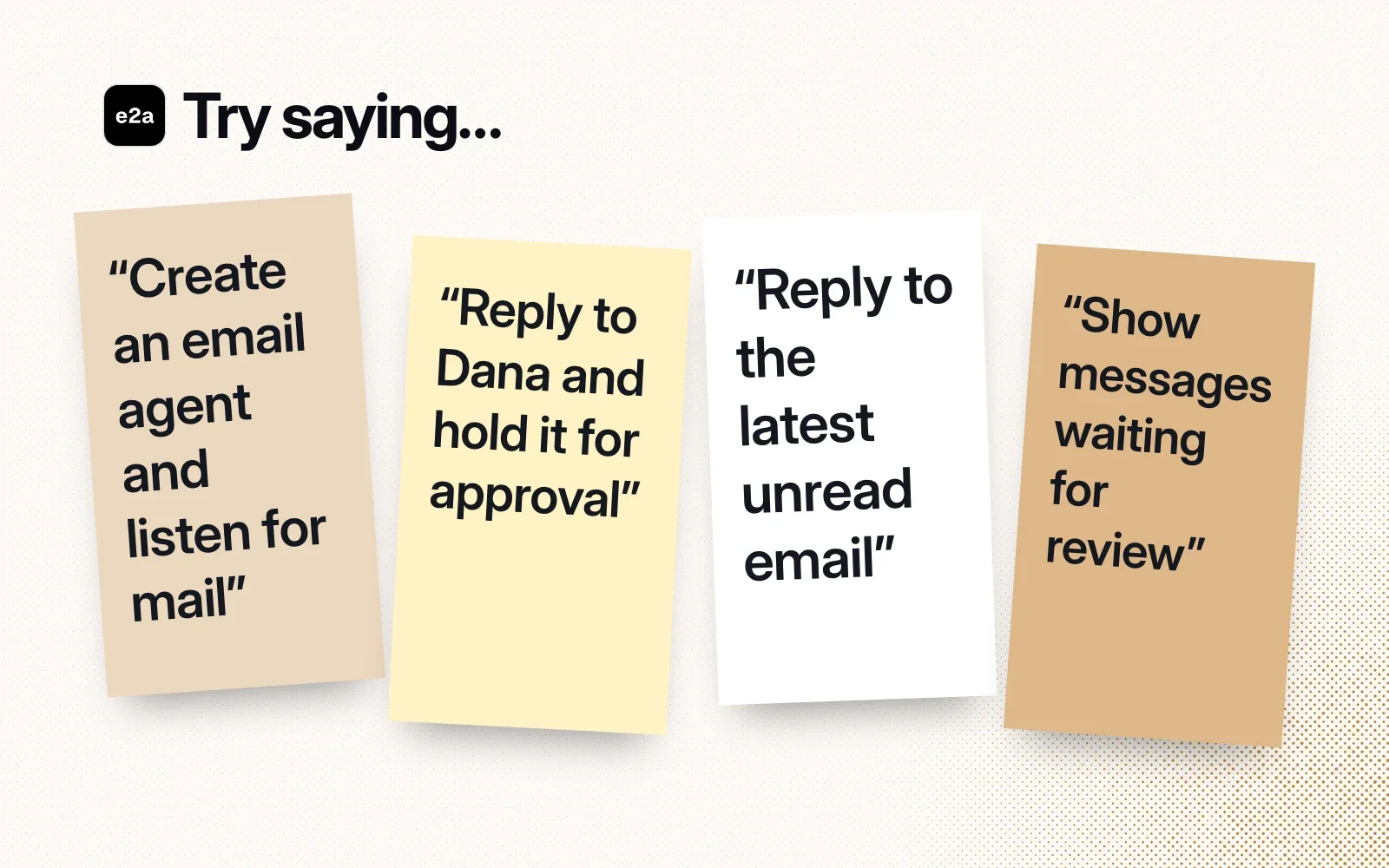 Things to ask it, on sticky notes: create an email agent and listen for mail, reply to Dana and hold it for approval, reply to the latest unread email, show messages waiting for review.
