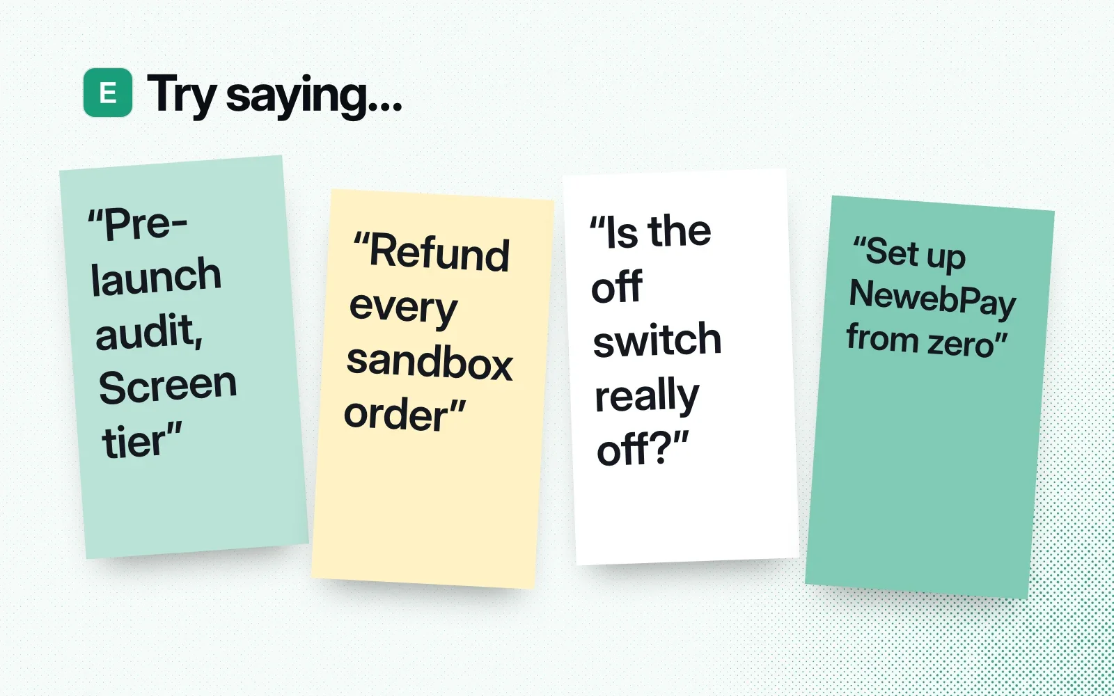 Try saying, on sticky notes: pre-launch audit Screen tier, refund every sandbox order, is the off switch really off, set up NewebPay from zero.