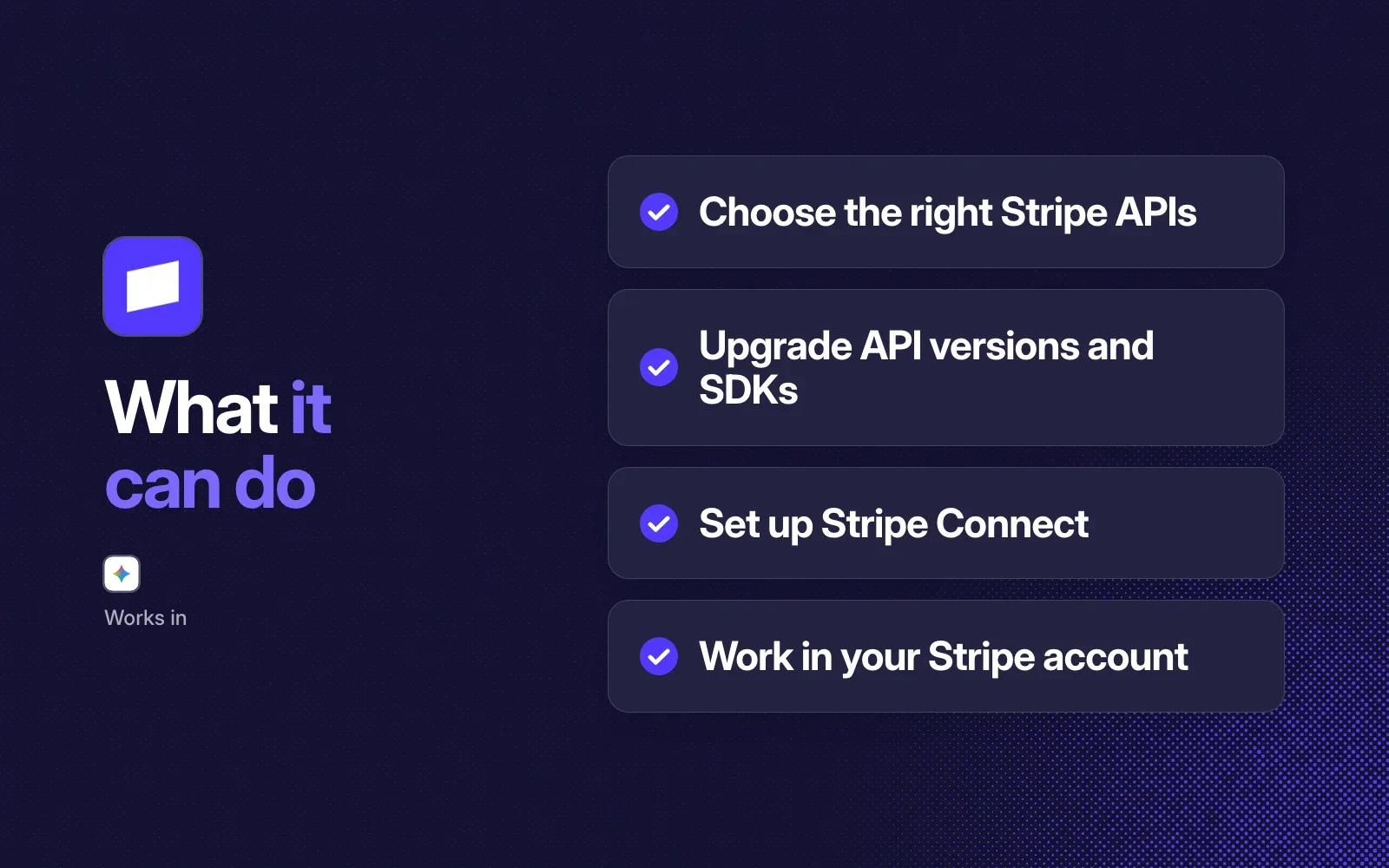 What it can do: choose the right Stripe APIs, upgrade API versions and SDKs, set up Stripe Connect, work in your Stripe account. Works in Gemini CLI.