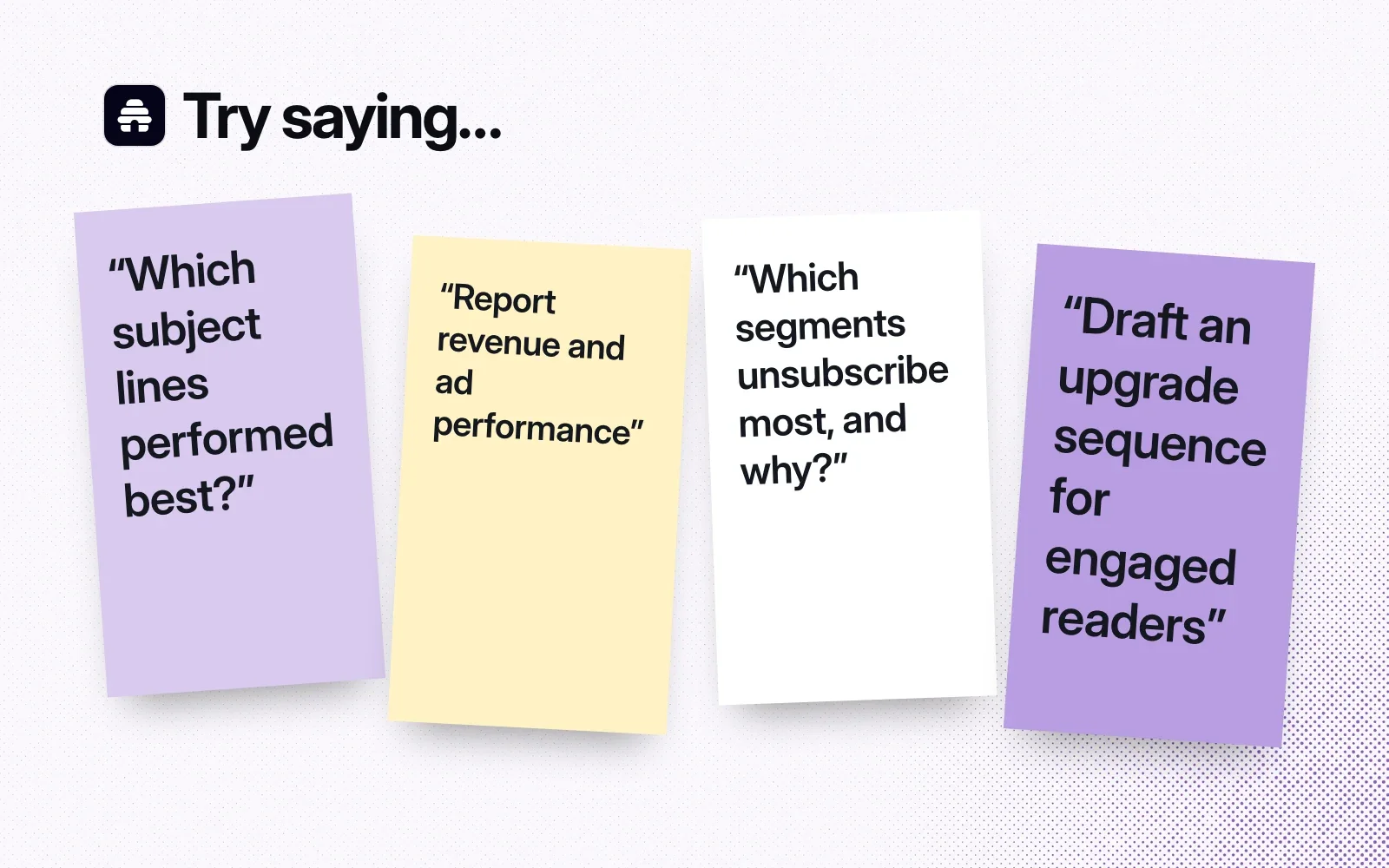 Things to ask it, on sticky notes: which subject lines performed best, report revenue and ad performance, which segments unsubscribe most, draft an upgrade sequence.