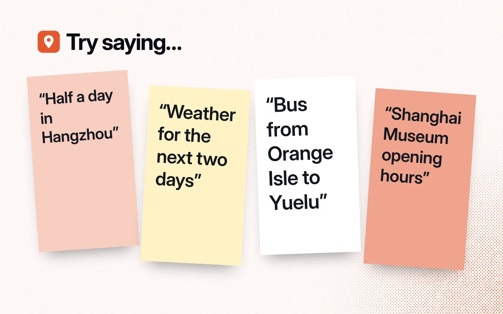 Try saying: sticky notes reading "Half a day in Hangzhou", "Weather for the next two days", "Bus from Orange Isle to Yuelu" and "Shanghai Museum opening hours".