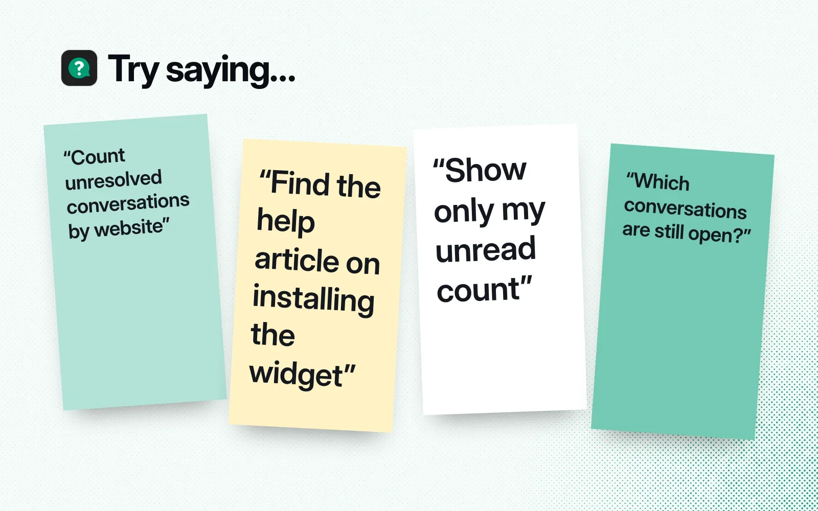 Things to ask it, on sticky notes: count unresolved conversations by website, find the help article on installing the widget, show only my unread count, which conversations are still open.