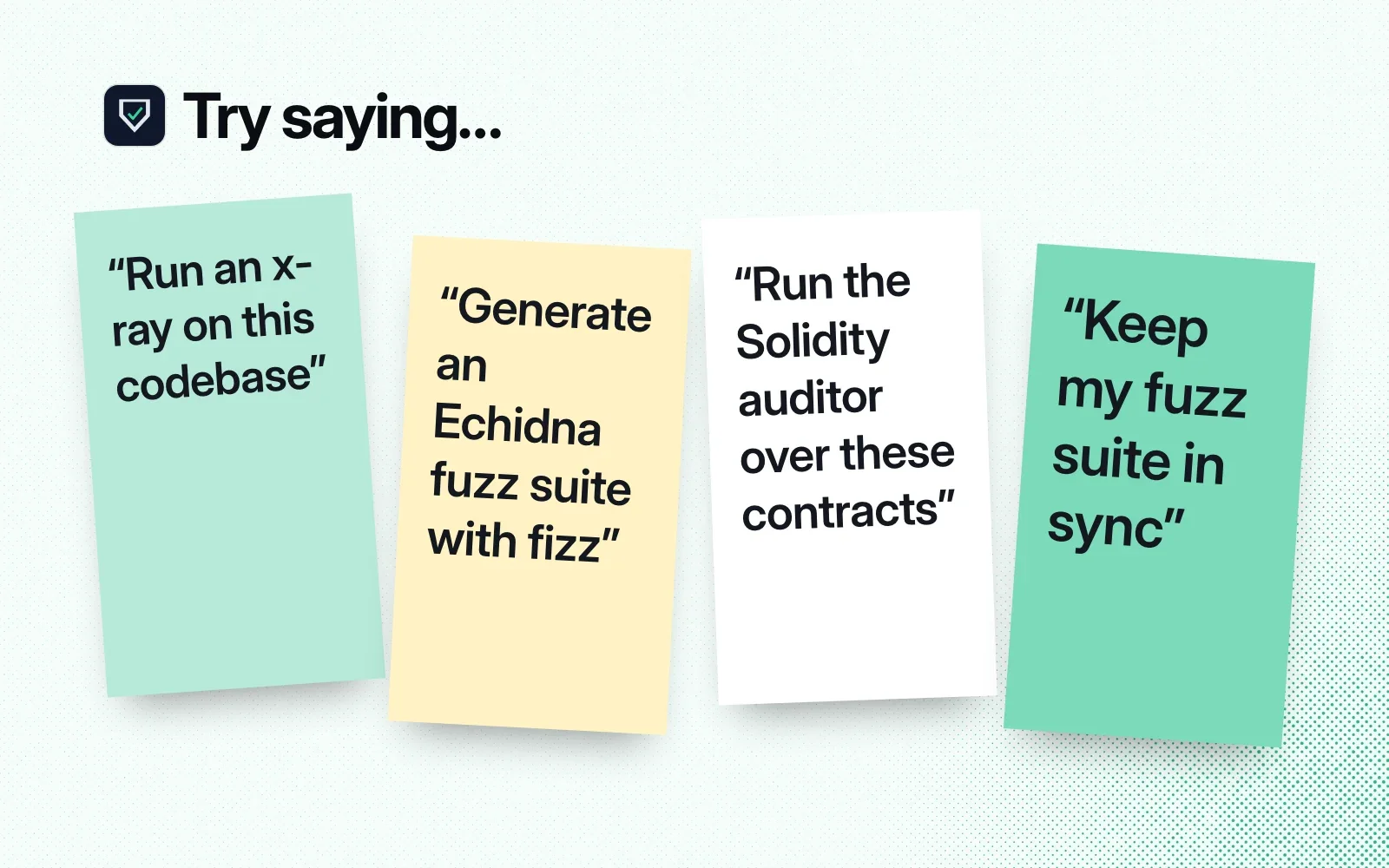 Things to ask it, on sticky notes: run an x-ray on this codebase, generate an Echidna fuzz suite with fizz, run the Solidity auditor over these contracts, keep my fuzz suite in sync.